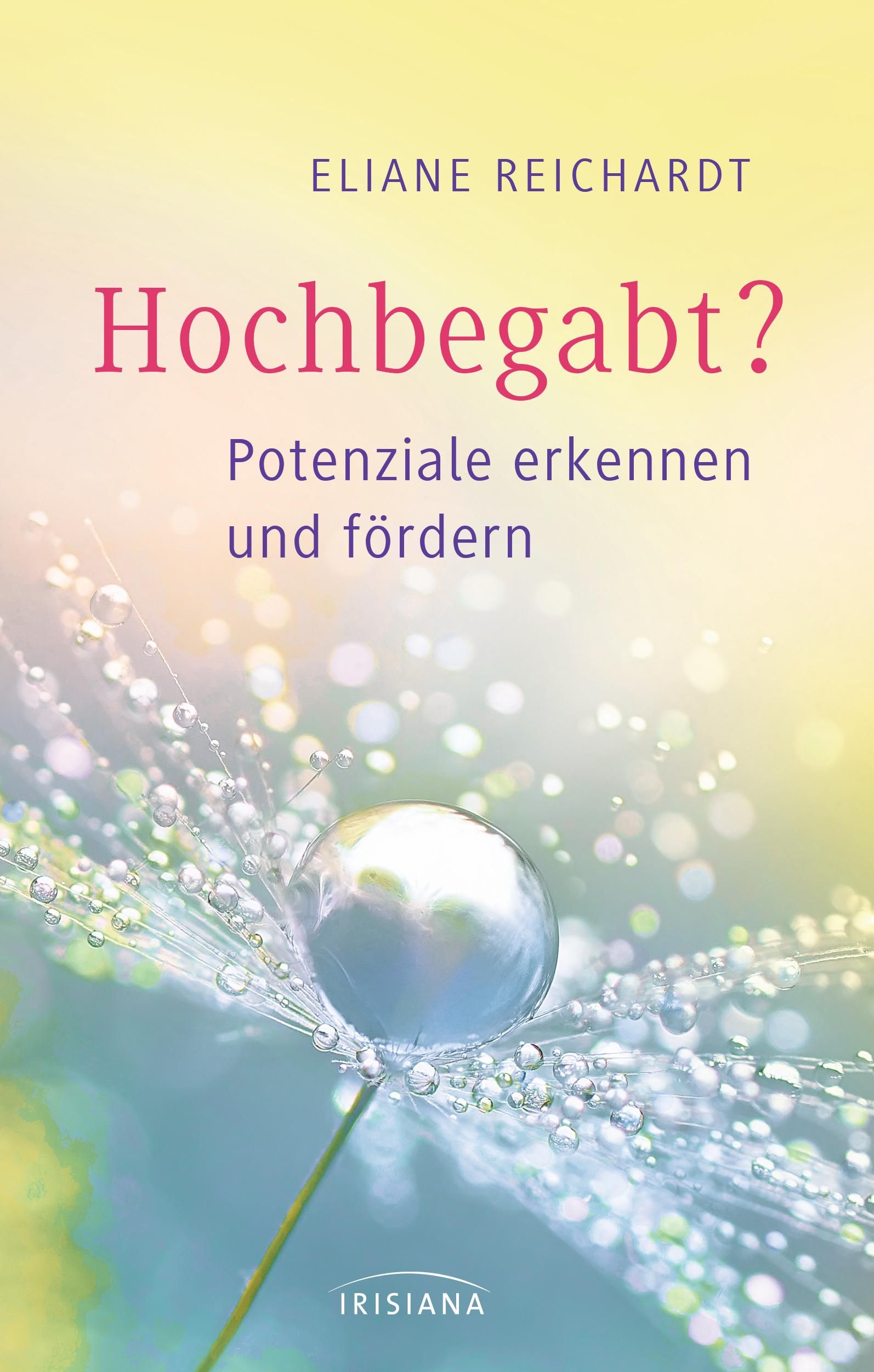 Buchcover: Eliane Reichardt, Hochbegabt? Potenziale erkennen und fördern. Irisiana Verlag. Abbildung einer Pusteblume mit Wassertropfen.