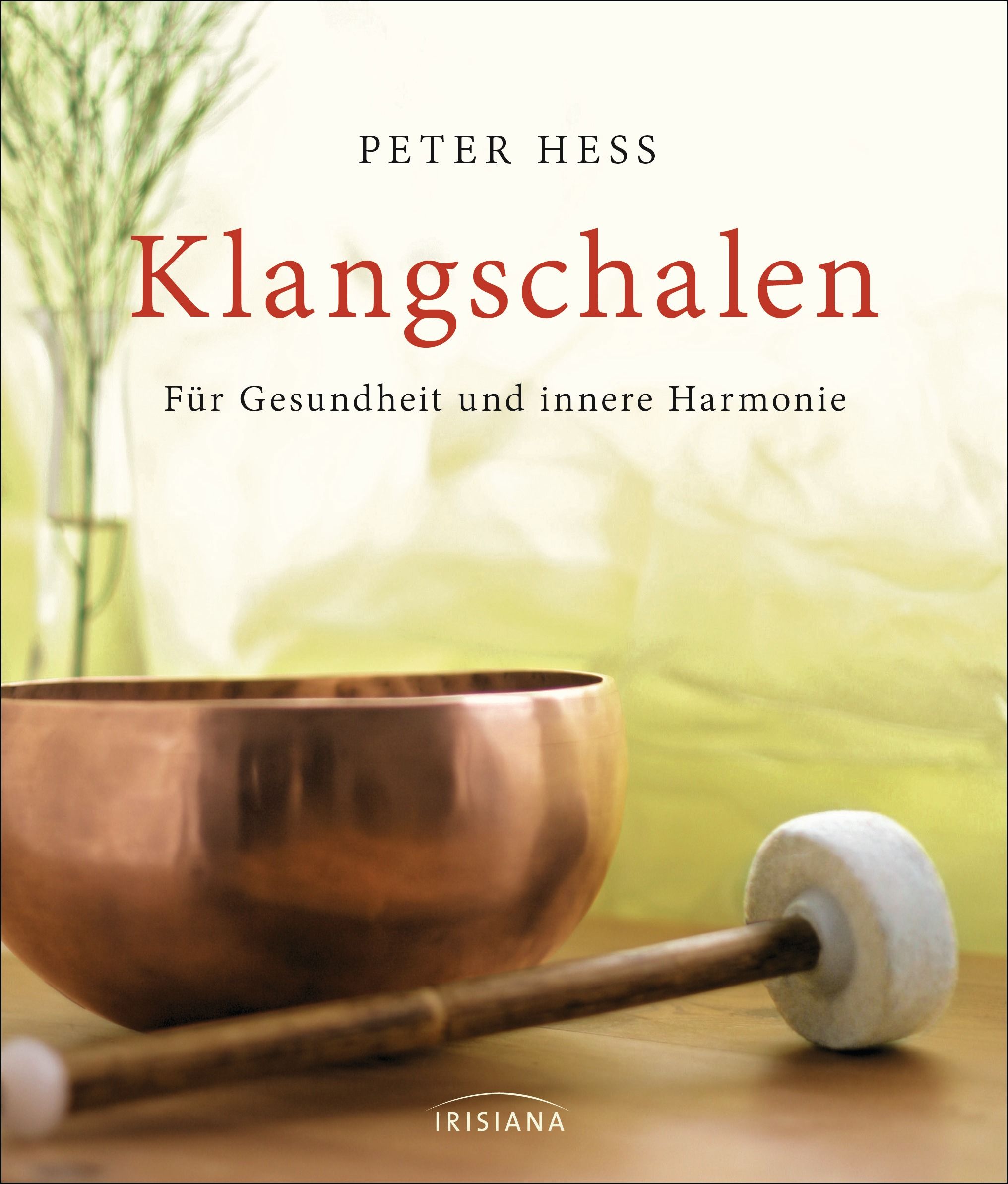 Buchcover mit Titel "Klangschalen". Autor: Peter Hess. Darunter eine Klangschale und ein Schlägel. Verlag: Irisiana.