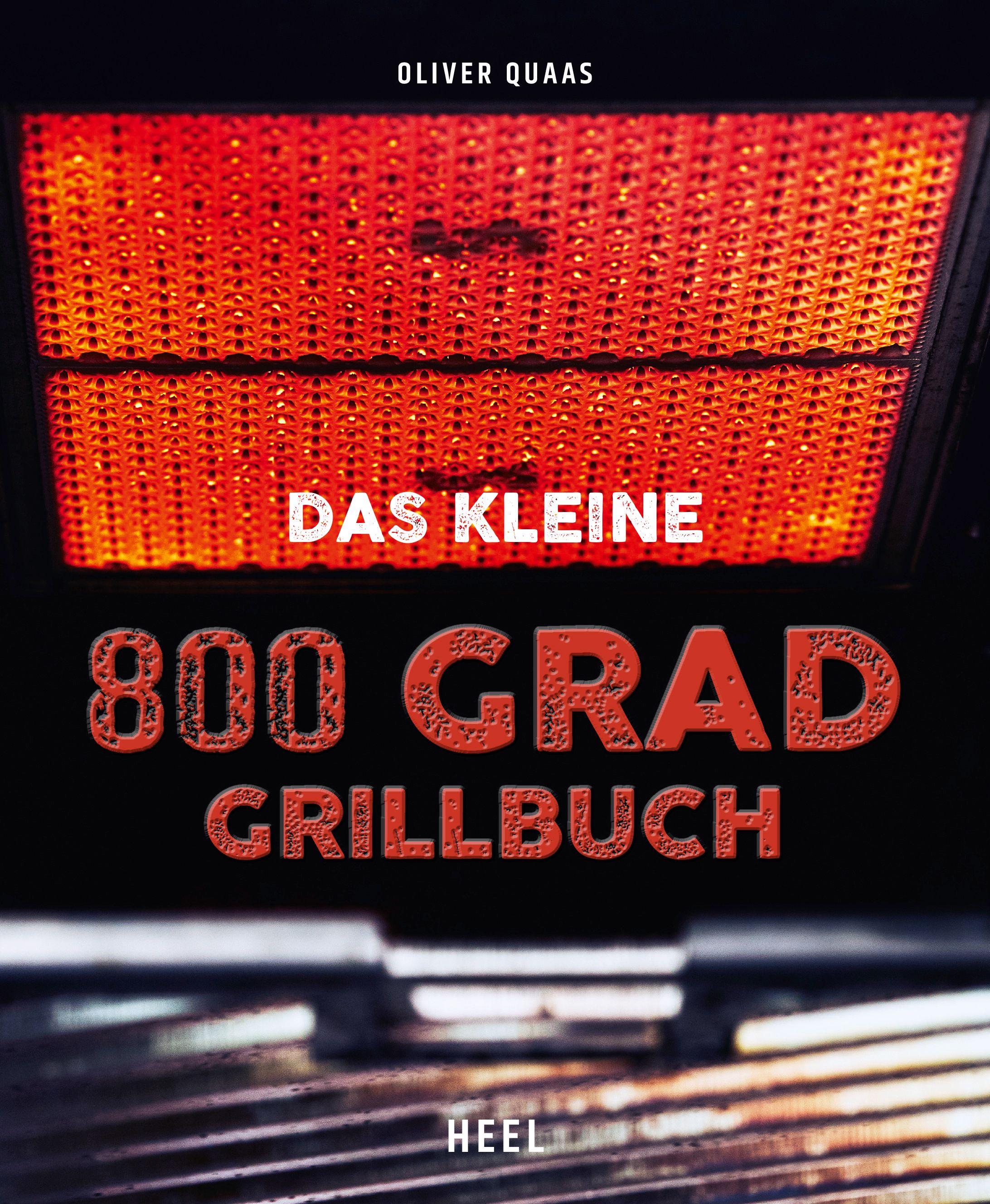 Buchcover mit Titel "Das kleine 800 Grad Grillbuch". Autor: Oliver Quaas. Verlag: HEEL. Hintergrund: rot-orangefarbener Grill.