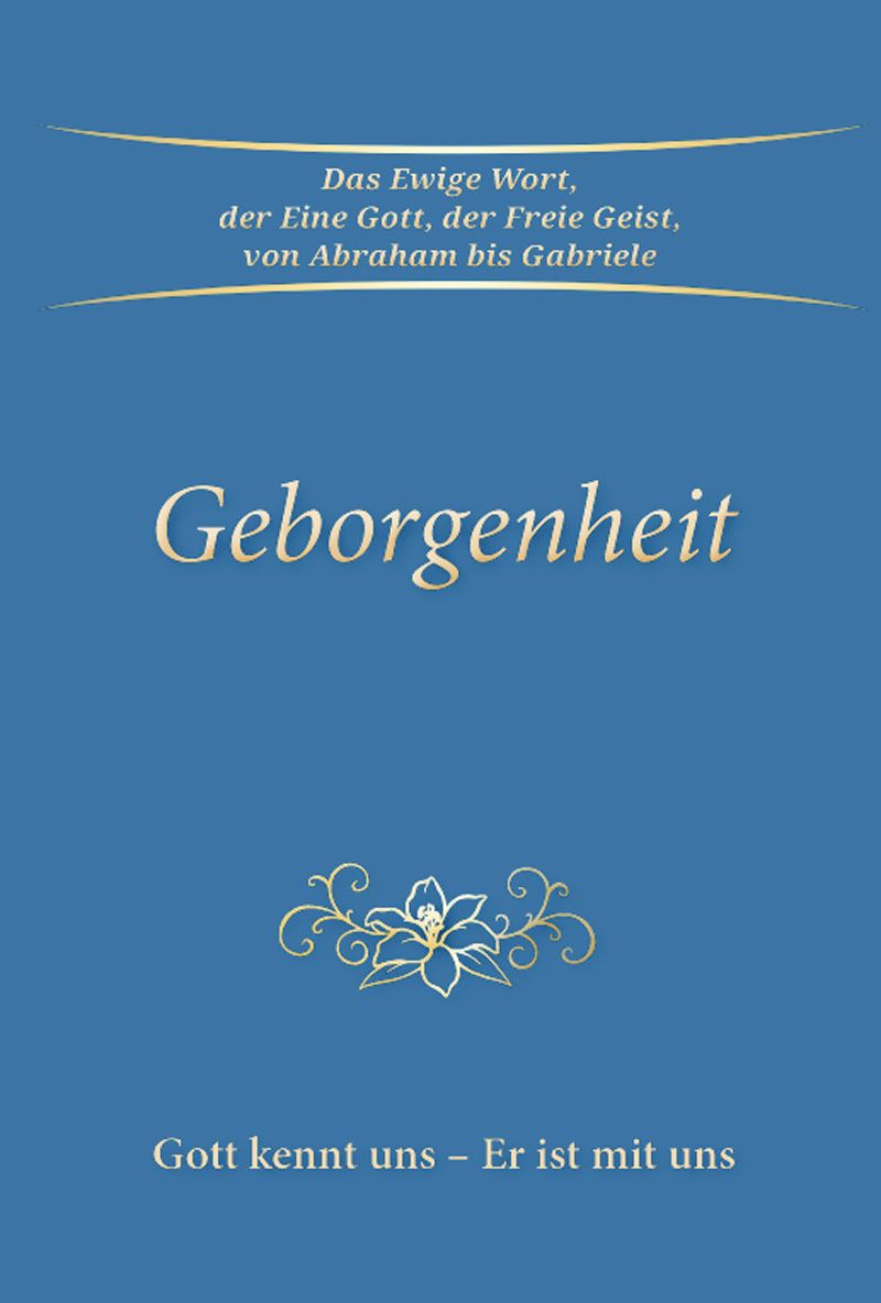 Buchcover mit blauem Hintergrund. Titel: Geborgenheit. Oben Text: Das Ewige Wort, der Eine Gott, der Freie Geist, von Abraham bis Gabriele. Unten: Gott kennt uns - Er ist mit uns.