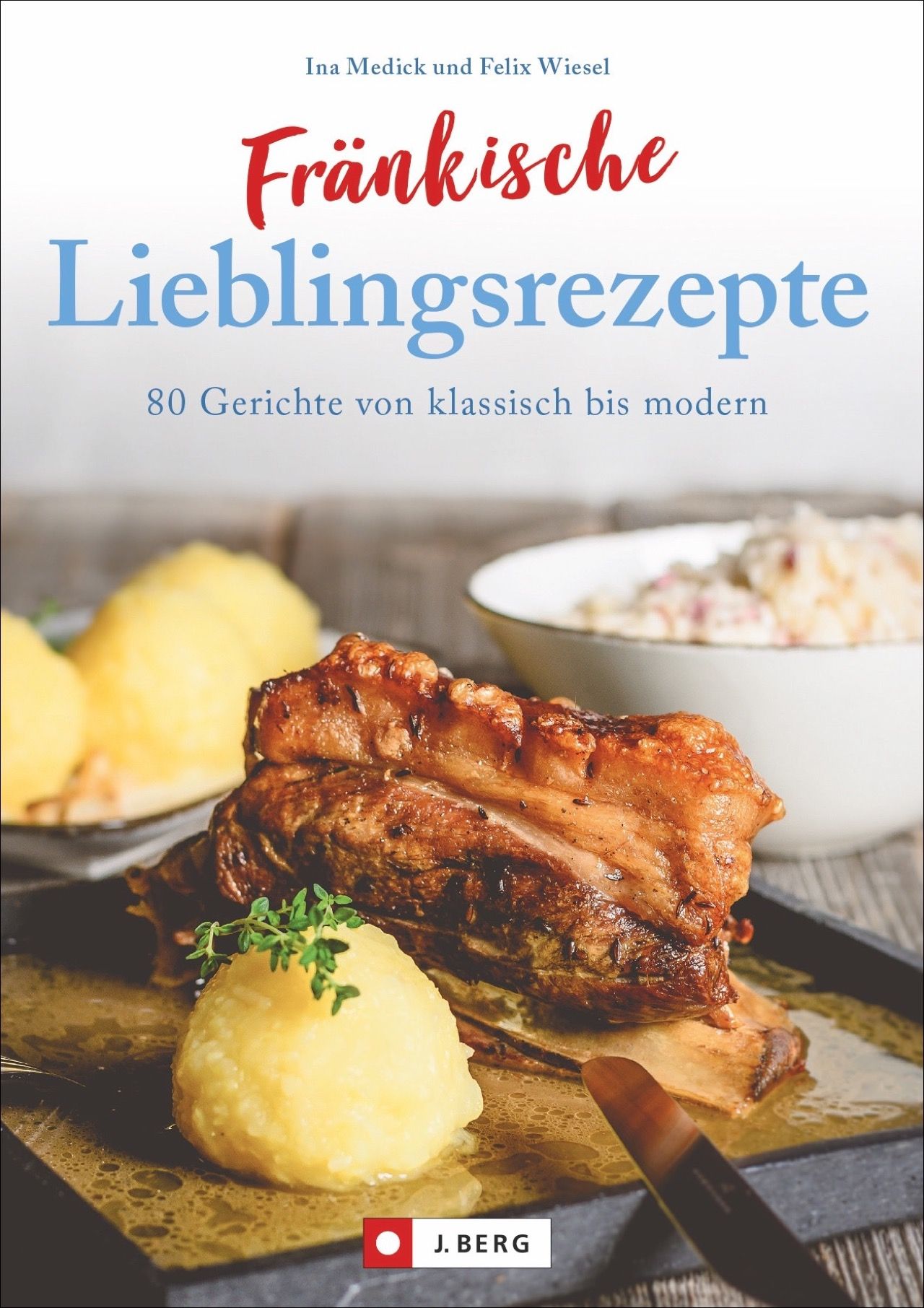 Buchcover mit Titel "Fränkische Lieblingsrezepte". Gebratenes Fleisch, Knödel und Beilagen. Autoren: Ina Medick und Felix Wiesel. Verlag J. Berg.