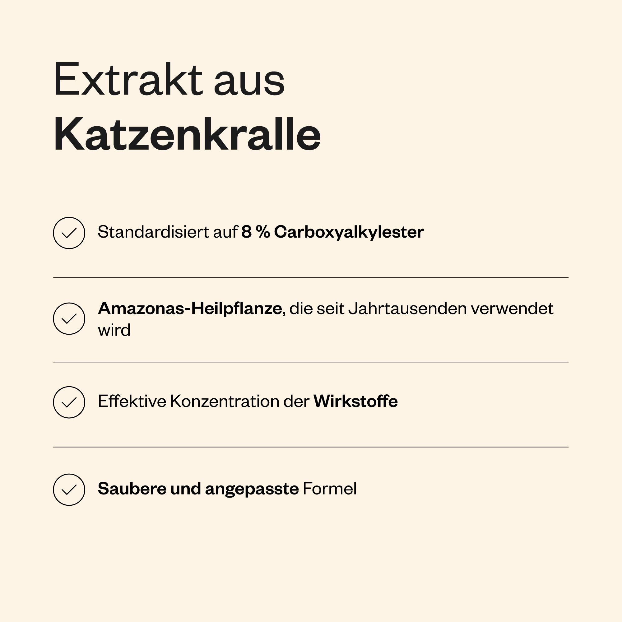 Text mit Aufzählungspunkten: Extrakt aus Katzenkralle. Standardisiert auf 8% Carboxyalkylester. Amazonas-Heilpflanze. Effektive Konzentration.