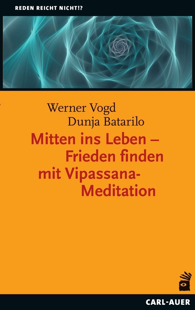 Mitten ins Leben – Frieden finden mit Vipassana-Meditation