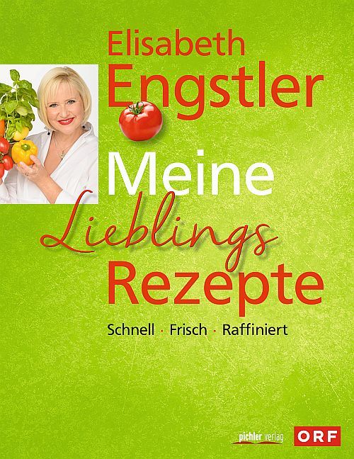 Buchcover mit Elisabeth Engstler, Tomate, Titel: Meine Lieblingsrezepte. Aufschrift: Schnell, Frisch, Raffiniert. Verlag: Pichler Verlag.
