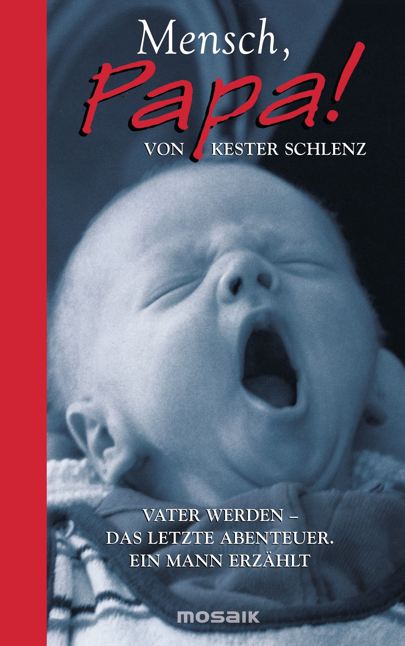 Buchcover mit Babygesicht. Titel: Mensch, Papa! Autor: Kester Schlenz. Untertitel: Vater werden - das letzte Abenteuer. Verlag: Mosaik.