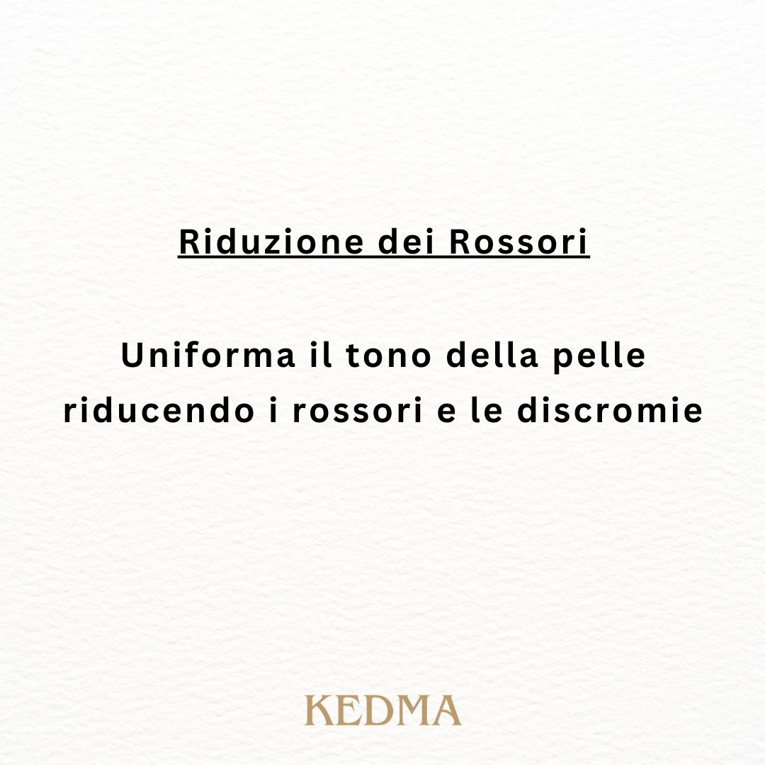 Testo: Riduzione dei Rossori. Uniforma il tono della pelle riducendo i rossori e le discromie. Marchio: Kedma.