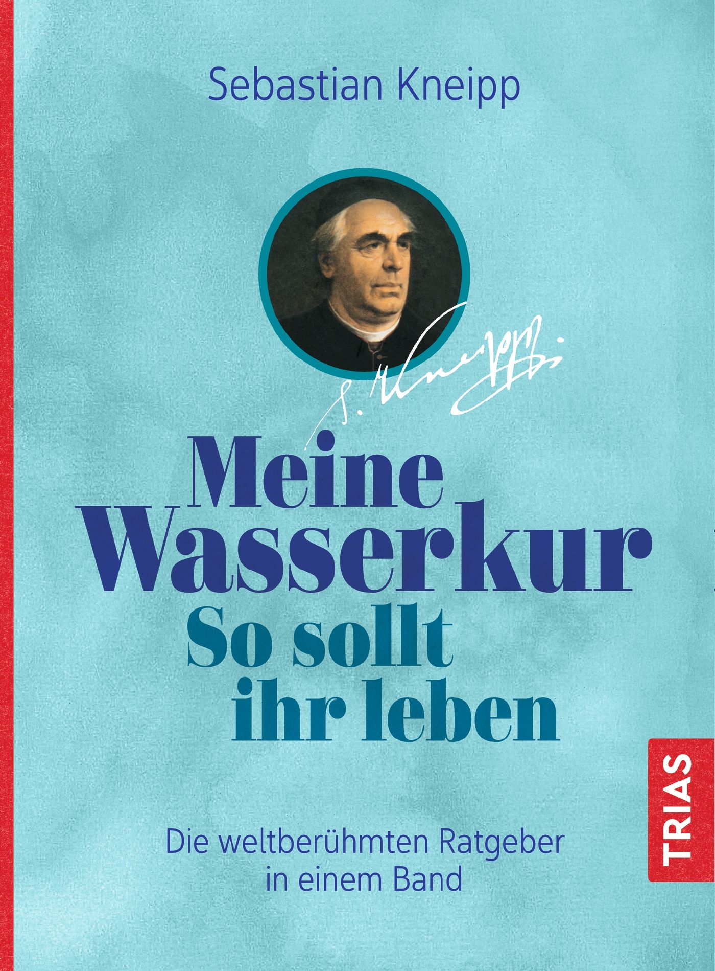 Buchcover mit Titel "Meine Wasserkur". Porträt von Sebastian Kneipp. Text: "So sollt ihr leben". Verlag: TRIAS.