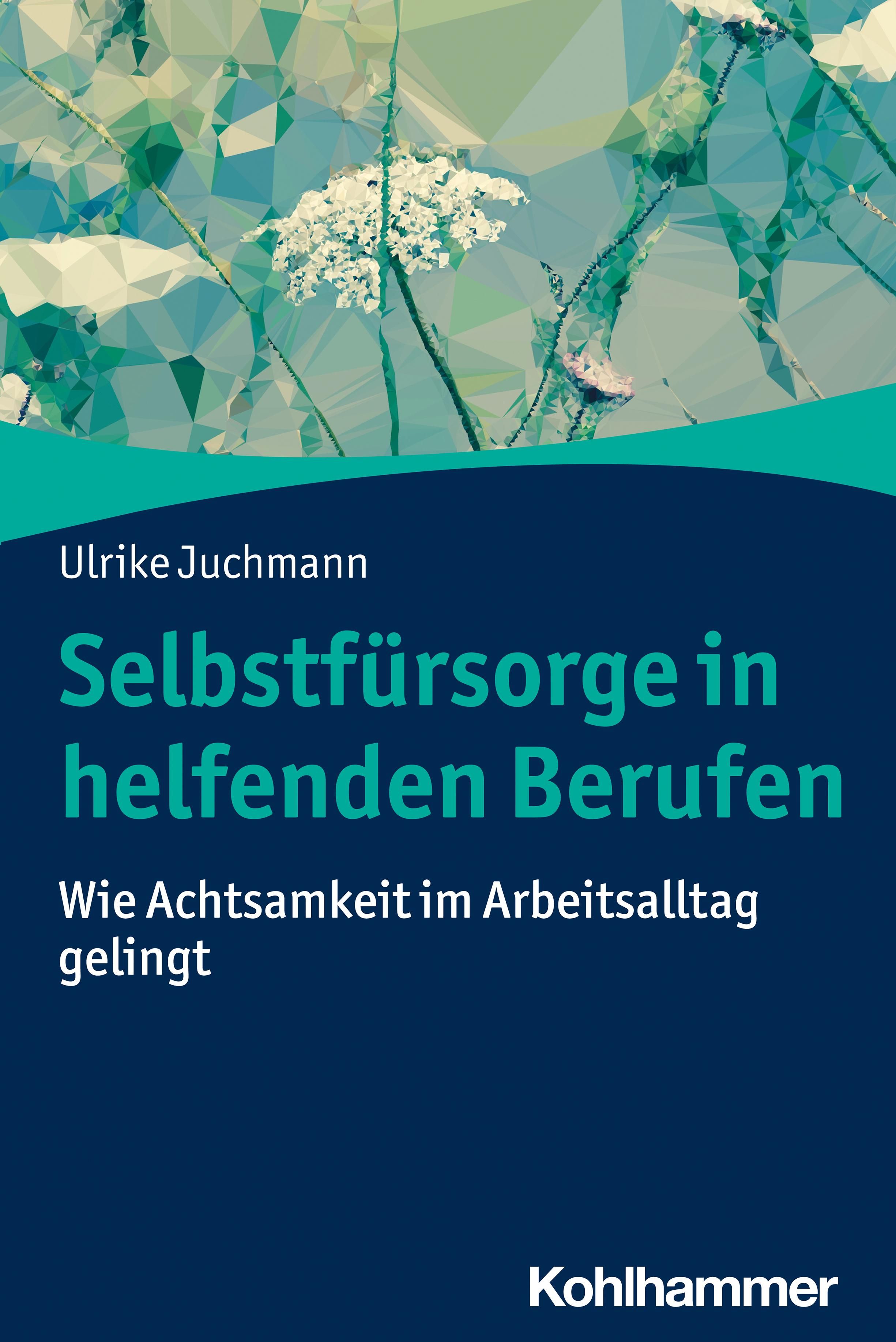 Buchcover mit Titel: Selbstfürsorge in helfenden Berufen. Autorin: Ulrike Juchmann. Verlag: Kohlhammer. Hintergrund: abstraktes Blumenmuster.