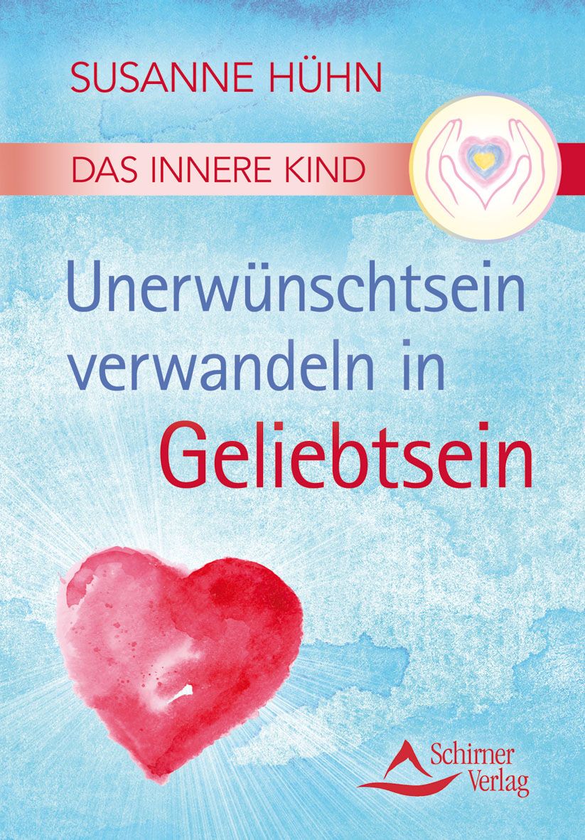 Buchcover mit Titel: Unerwünschtsein verwandeln in Geliebtsein. Autorin: Susanne Hühn. Verlag: Schirner Verlag. Rotes Herz.