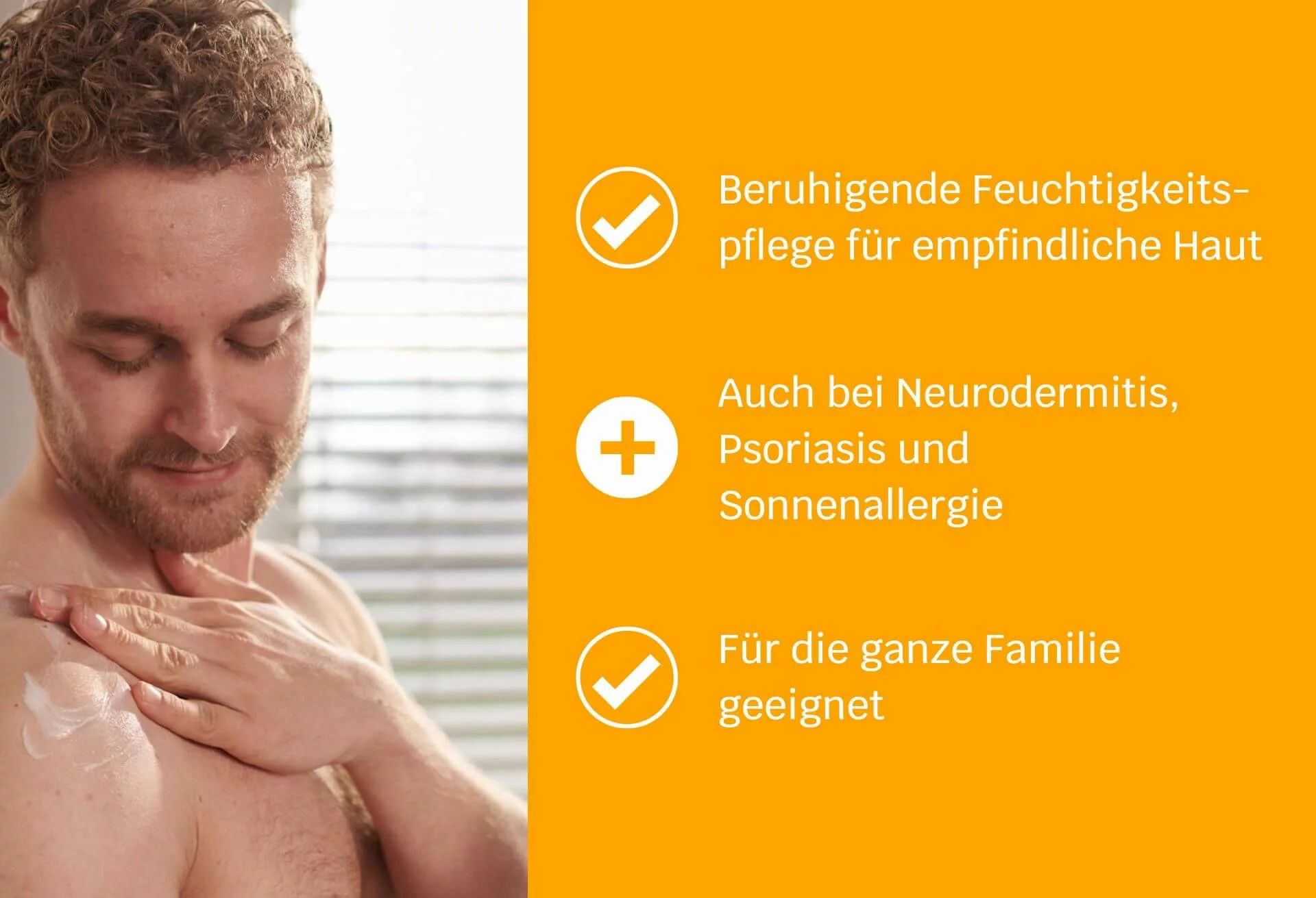 Mann trägt Creme auf Schulter auf. Text auf orangefarbenem Hintergrund: Beruhigende Feuchtigkeitspflege, auch bei Neurodermitis, für die ganze Familie.