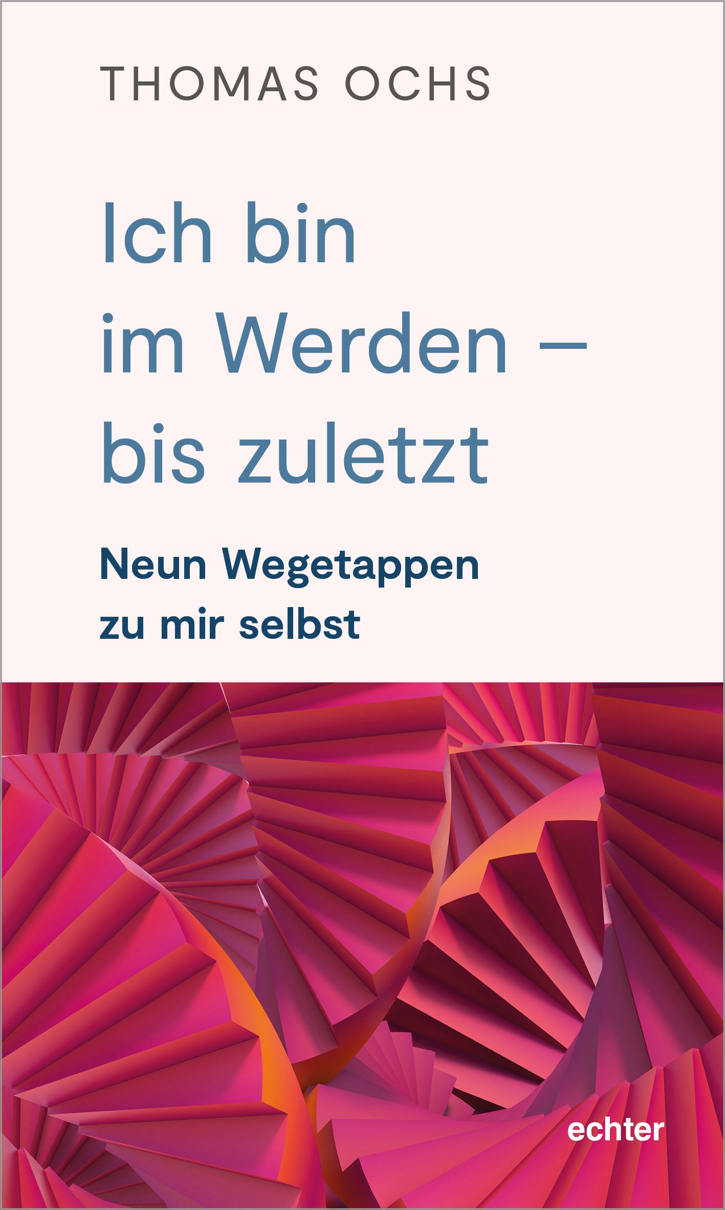 Buchcover mit Titel: Ich bin im Werden - bis zuletzt. Autor: Thomas Ochs. Verlag: echter. Hintergrund: abstraktes Muster in Pink- und Rottönen.