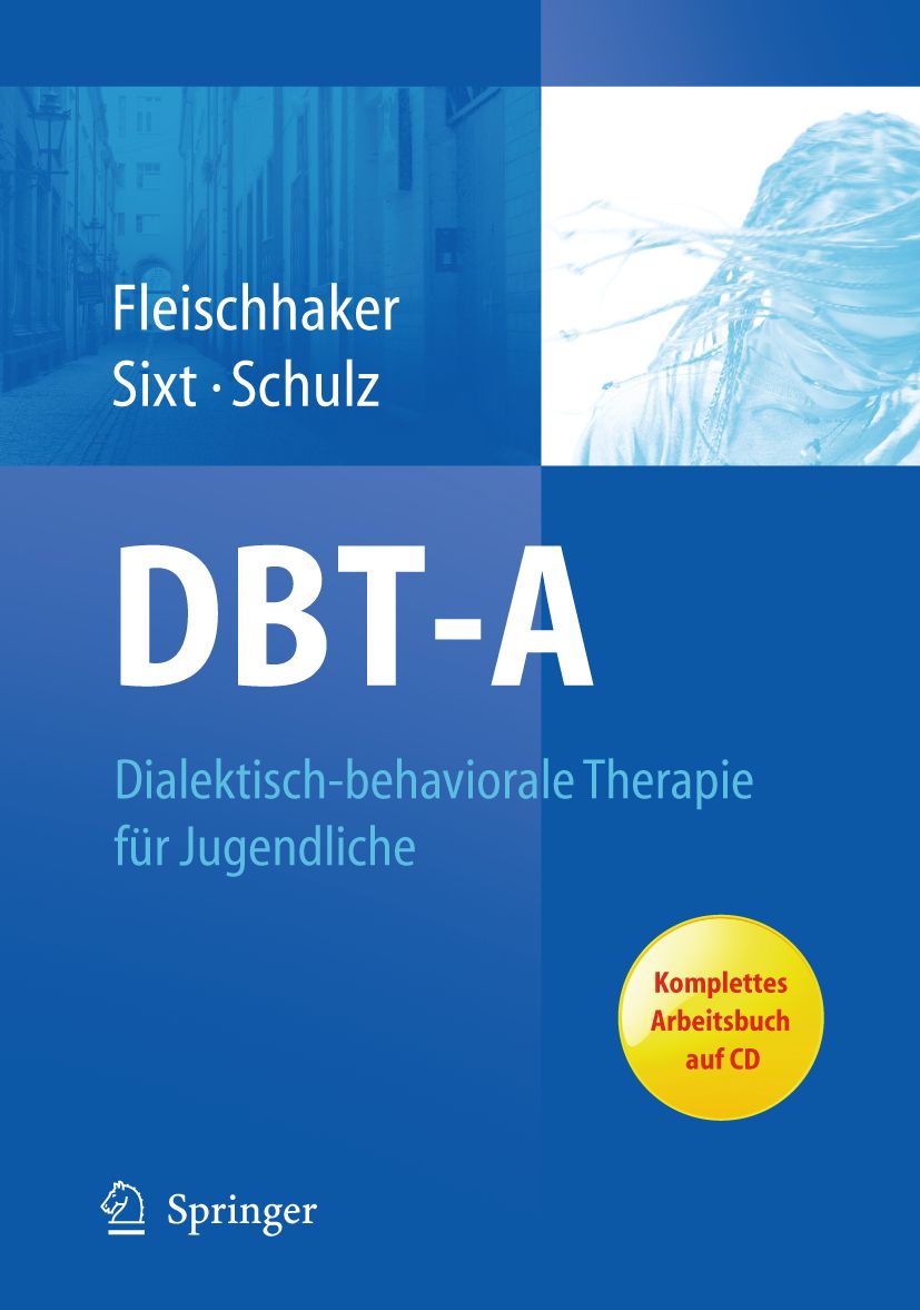 Buchcover DBT-A: Dialektisch-behaviorale Therapie für Jugendliche. Autoren: Fleischhaker, Sixt, Schulz. Springer-Verlag. Mit CD.
