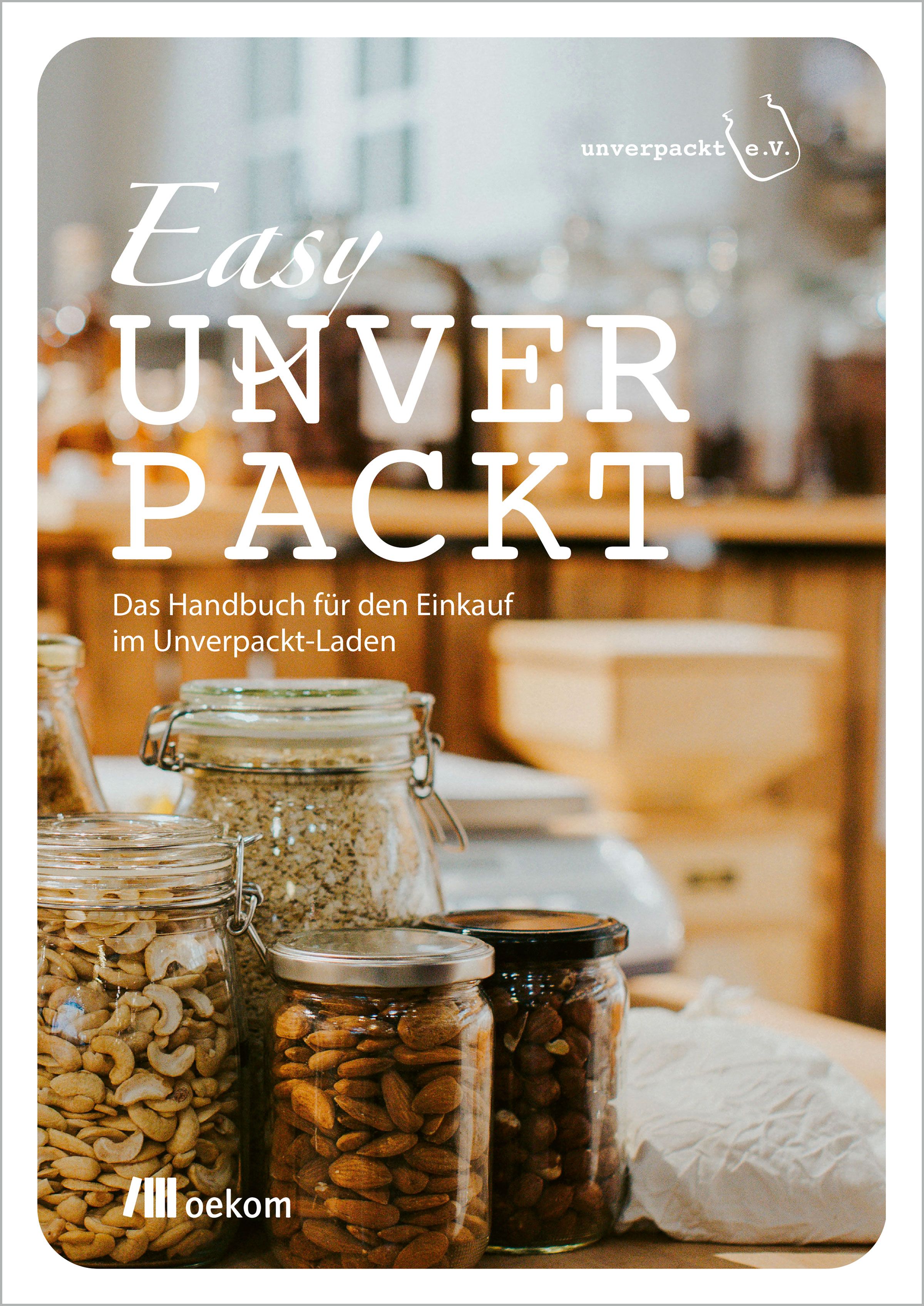 Buchcover mit Titel "Easy UNVERPACKT". Untertitel: Das Handbuch für den Einkauf im Unverpackt-Laden. Im Vordergrund Gläser mit Nüssen.