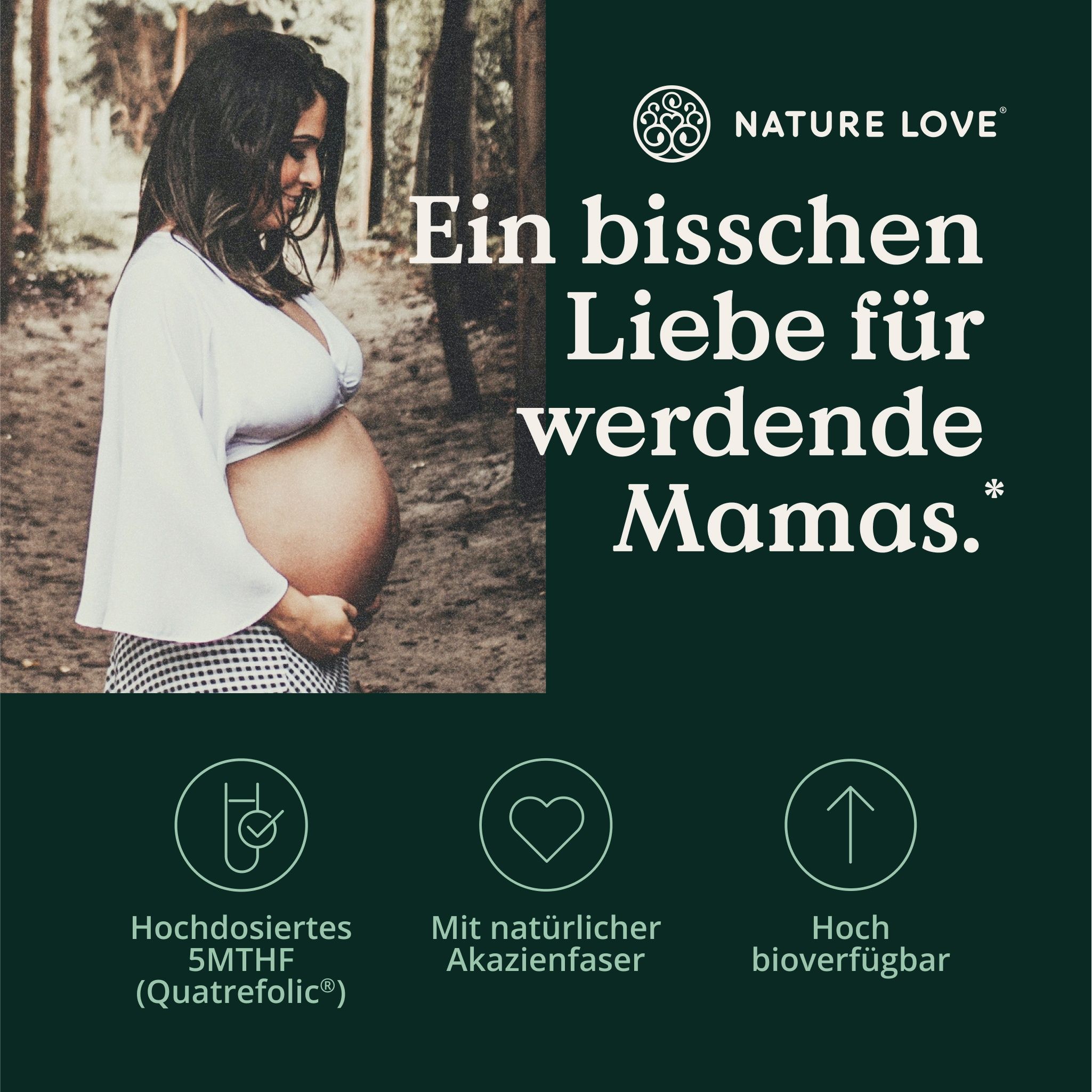 Schwangere Frau im Wald. Text: Hochdosiertes 5MTHF (Quatrefolic), Mit natürlicher Akazienfaser, Hoch bioverfügbar. Marke NATURE LOVE.