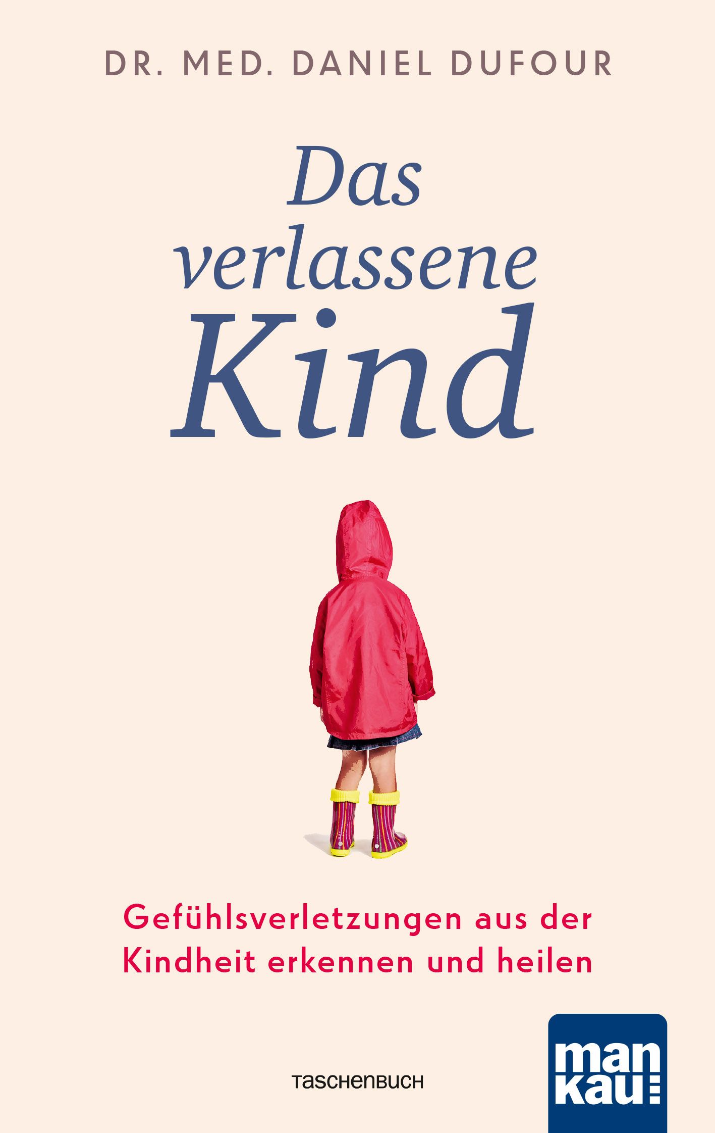 Buchcover mit Titel „Das verlassene Kind“. Kind in roter Jacke. Autor: Dr. med. Daniel Dufour. Verlag: man kau!