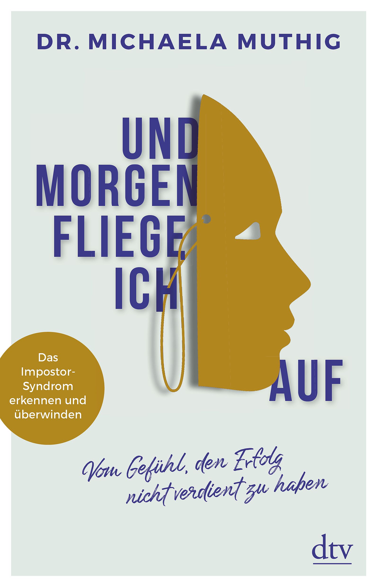Buchcover mit Titel "Und morgen fliege ich auf". Autorin: Dr. Michaela Muthig. Gelbe Maske, blauer Text. Dtv-Verlag.