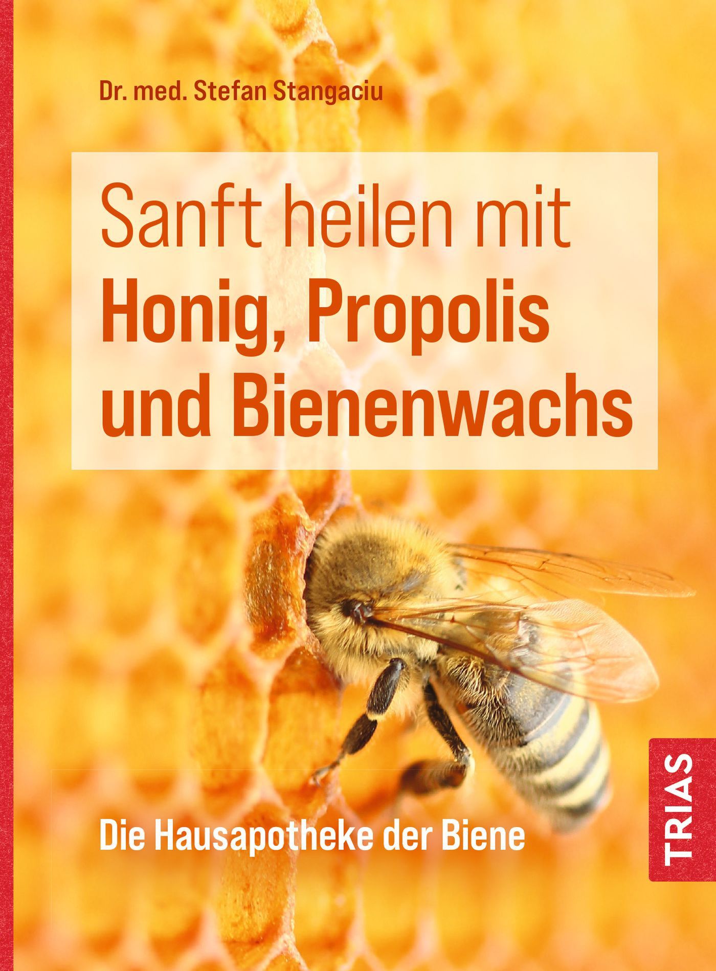 Buchcover mit Titel: Sanft heilen mit Honig, Propolis und Bienenwachs. Autor: Dr. med. Stefan Stangaciu. Abgebildet: Biene auf Wabe.