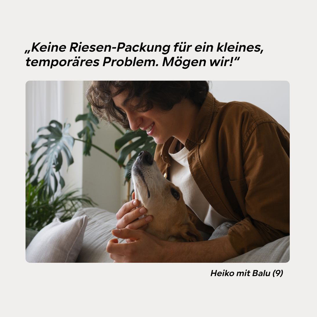 Mann und Hund auf Couch. Text: Keine Riesen-Packung für ein kleines, temporäres Problem. Mögen wir!