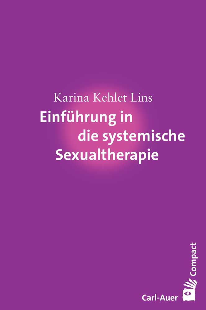 Buchcover. Titel: Einführung in die systemische Sexualtherapie. Autorin: Karina Kehlet Lins. Verlag: Carl-Auer. Format: Compact.