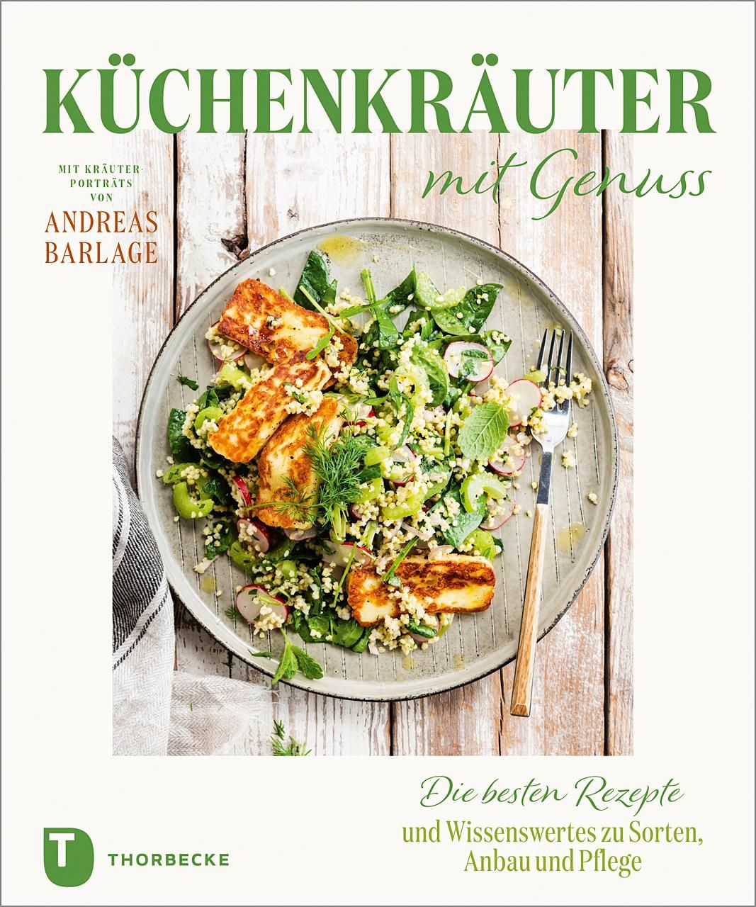 Küchenkräuter mit Genuss Die besten Rezepte und Wissenswertes zu Sorten, Anbau und Pflege. Mit Kr...
