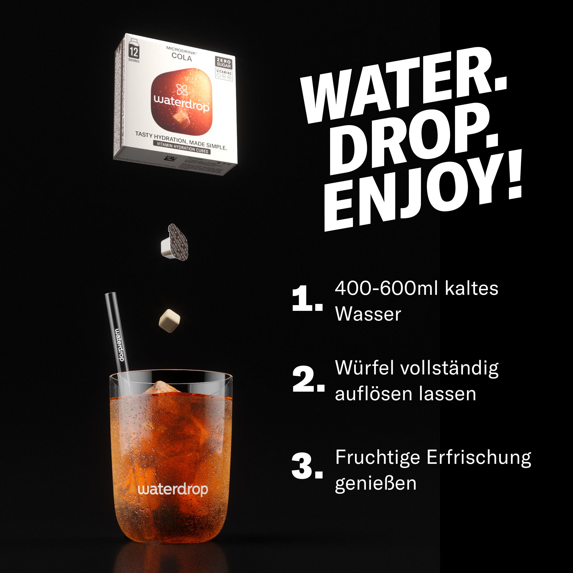 Anleitung: 1. 400-600ml kaltes Wasser. 2. Würfel auflösen. 3. Erfrischung genießen. waterdrop®-Box und Glas mit Getränk.