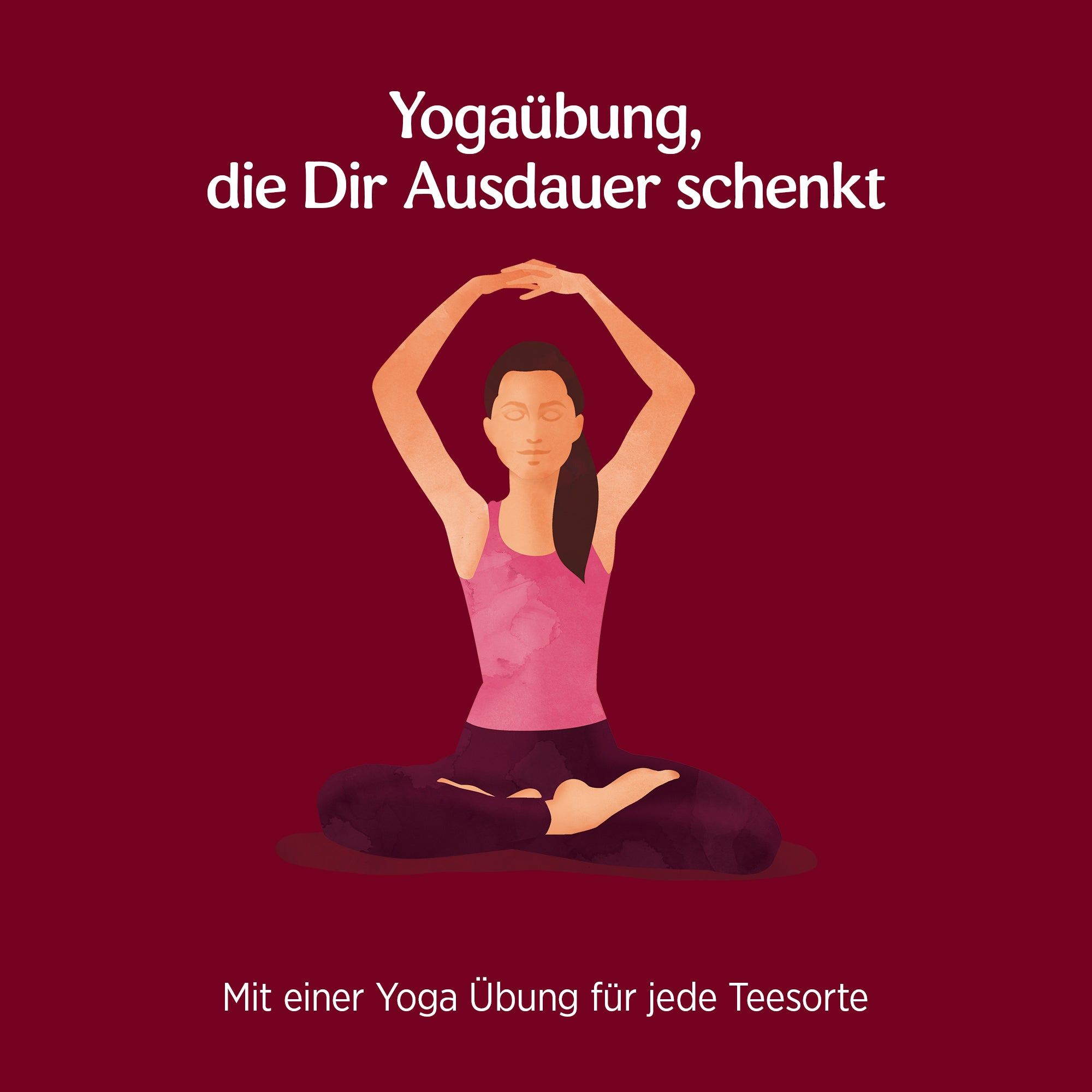 Illustration einer Frau in Yoga-Pose. Text: Yogaübung, die Dir Ausdauer schenkt. Mit einer Yoga Übung für jede Teesorte.