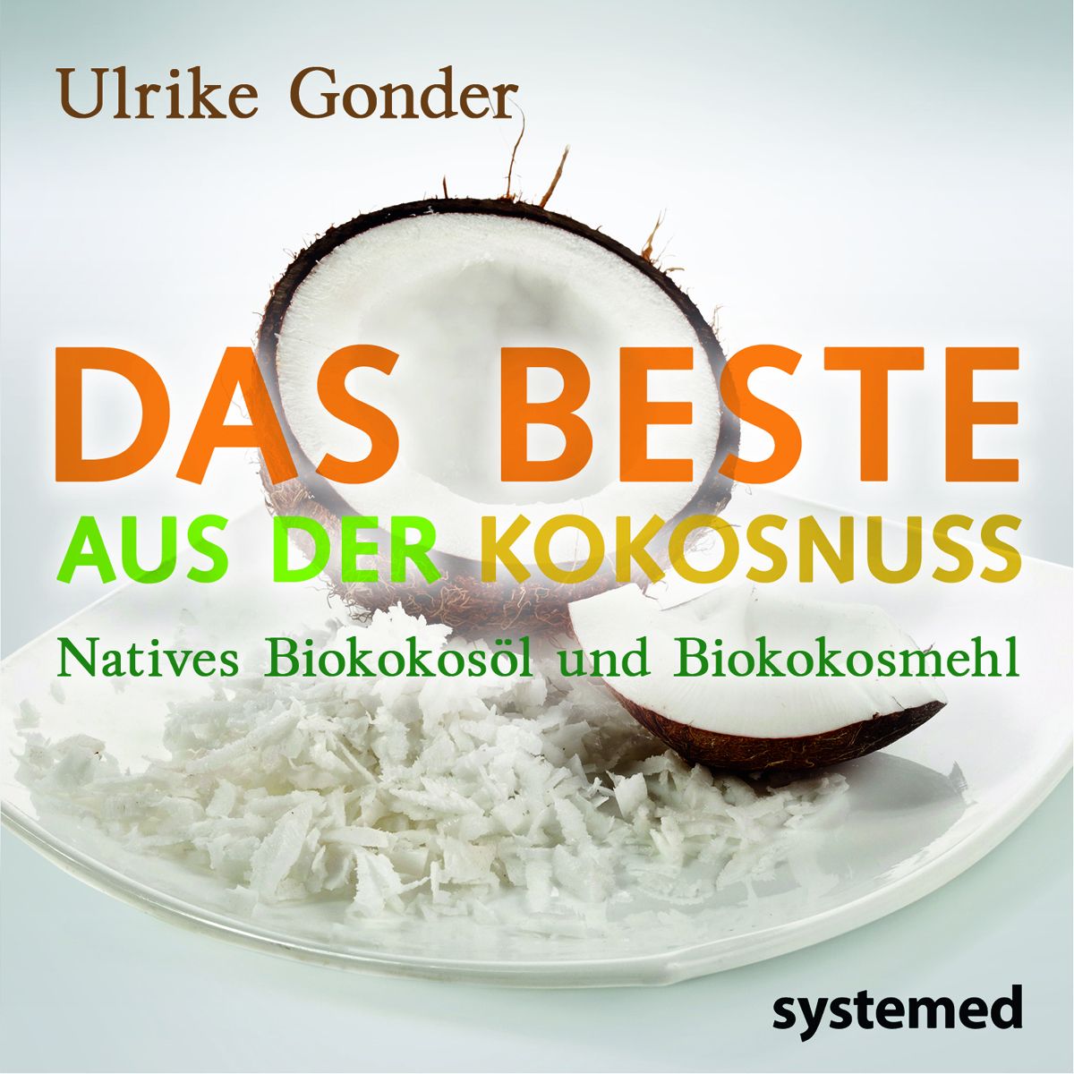 Buchcover mit Kokosnuss-Hälfte, Text: Das Beste aus der Kokosnuss, Autorin Ulrike Gonder, Natives Biokoskosöl und Biokoskosmehl.