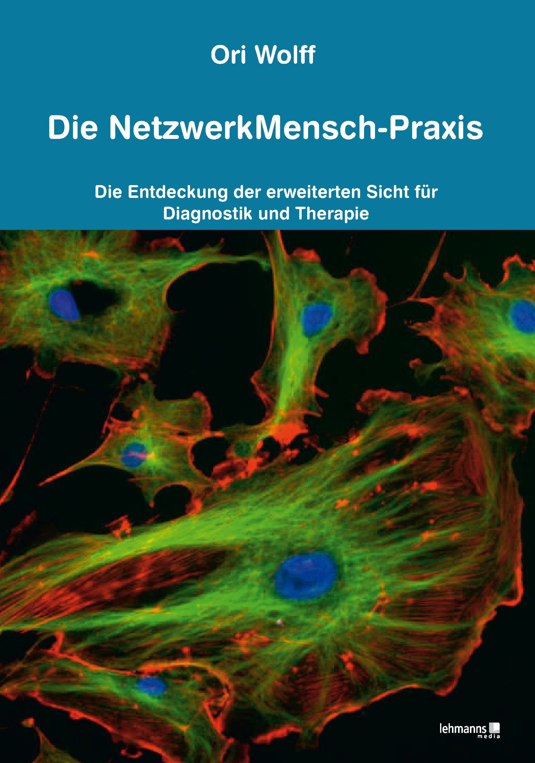 Buchcover mit Titel: Die NetzwerkMensch-Praxis. Autor: Ori Wolff. Untertitel: Die Entdeckung der erweiterten Sicht für Diagnostik und Therapie.