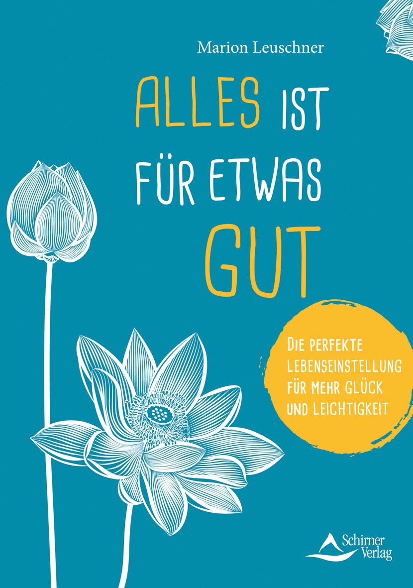 Buchcover mit blauem Hintergrund. Titel: ALLES IST FÜR ETWAS GUT. Autor: Marion Leuschner. Verlag: Schirner Verlag. Mit Lotusblüten-Illustrationen.