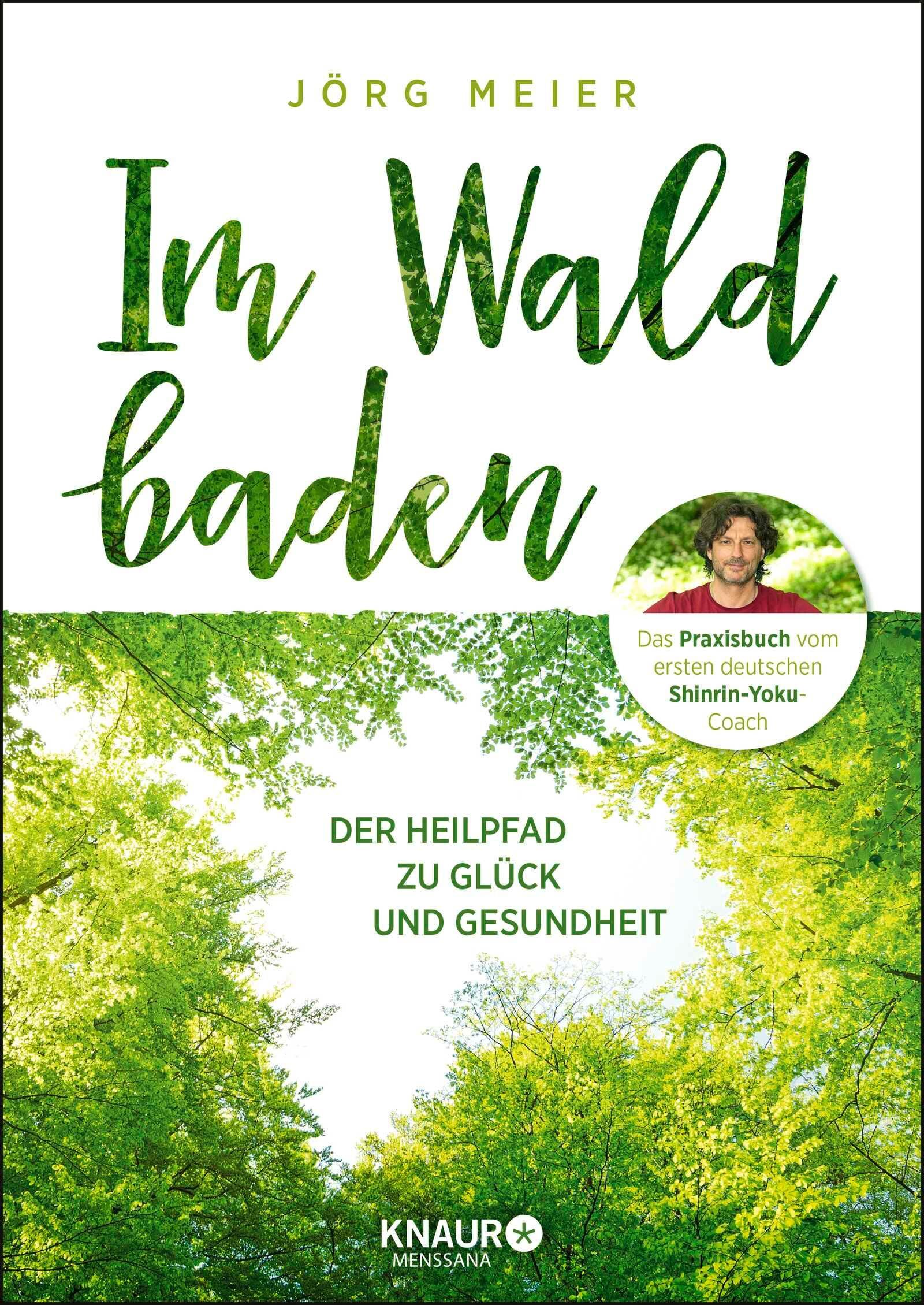 Buchcover mit Titel "Im Waldbaden". Autor Jörg Meier. Untertitel: Der Heilpfad zu Glück und Gesundheit. Verlag Knaur Menssana.