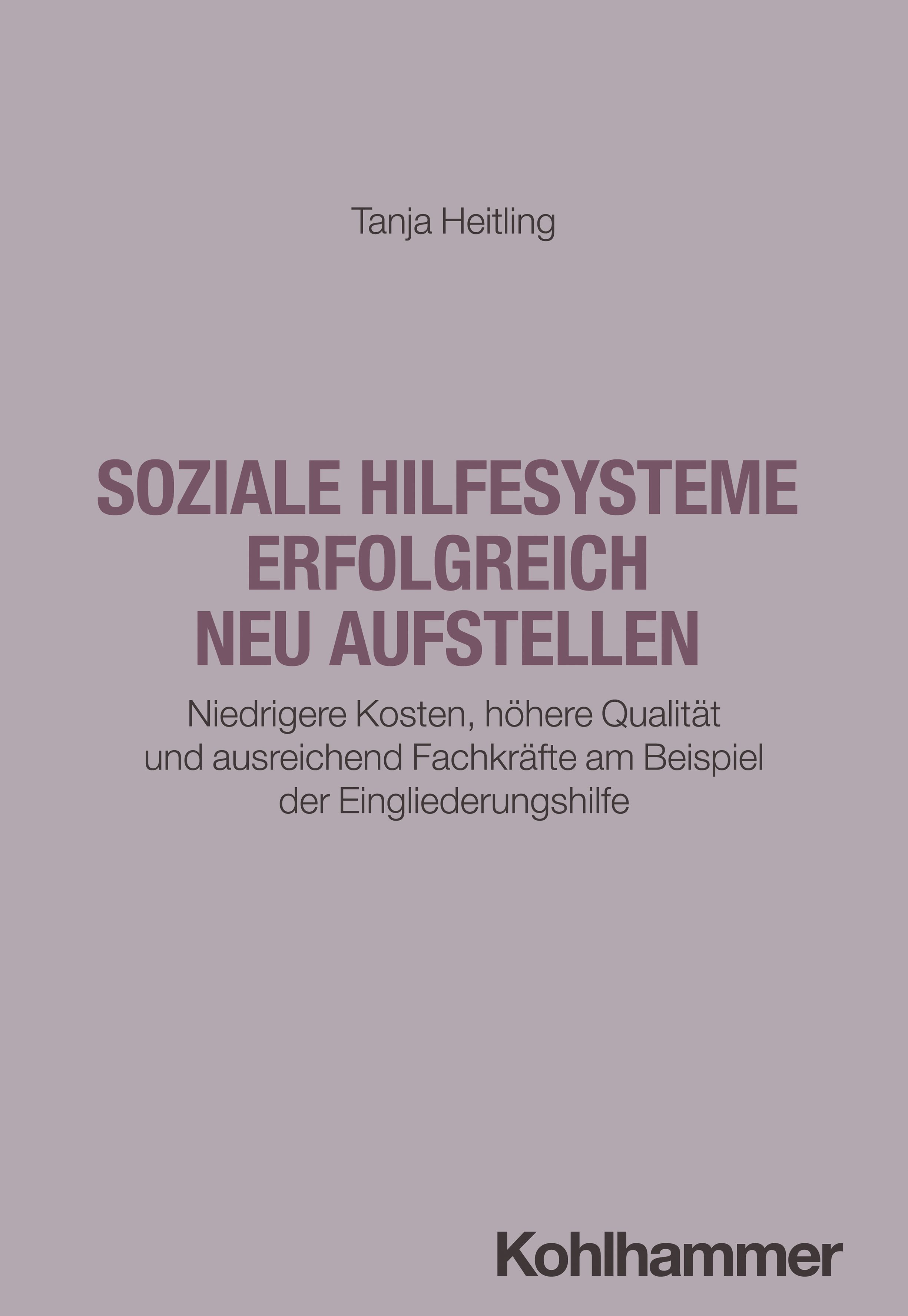 Soziale Hilfesysteme erfolgreich neu aufstellen Niedrigere Kosten, höhere Qualität und ausreichen...