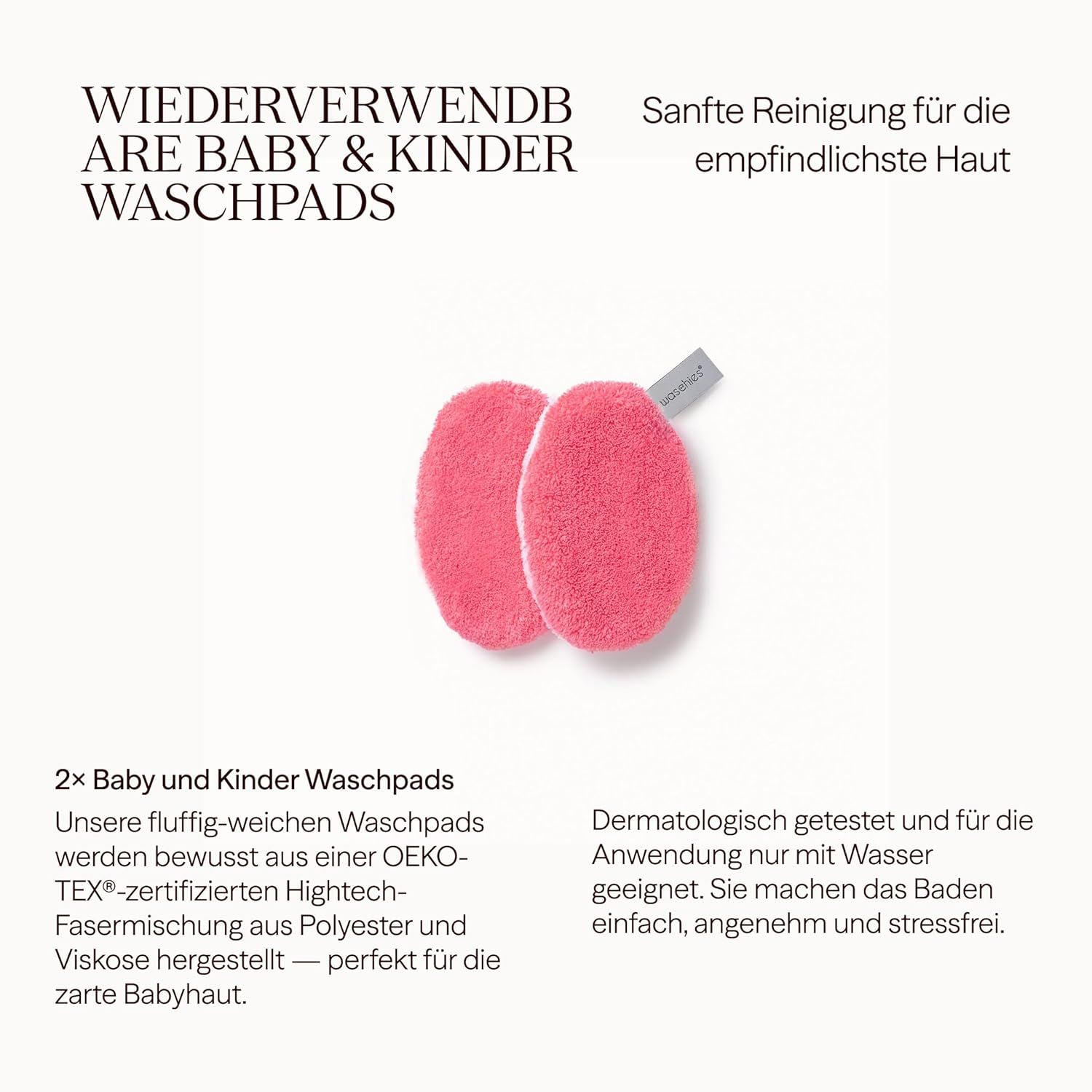 Zwei pinkfarbene Waschpads. Text: Wiederverwendbare Baby & Kinder Waschpads. Dermatologisch getestet. OEKO-TEX® zertifiziert.