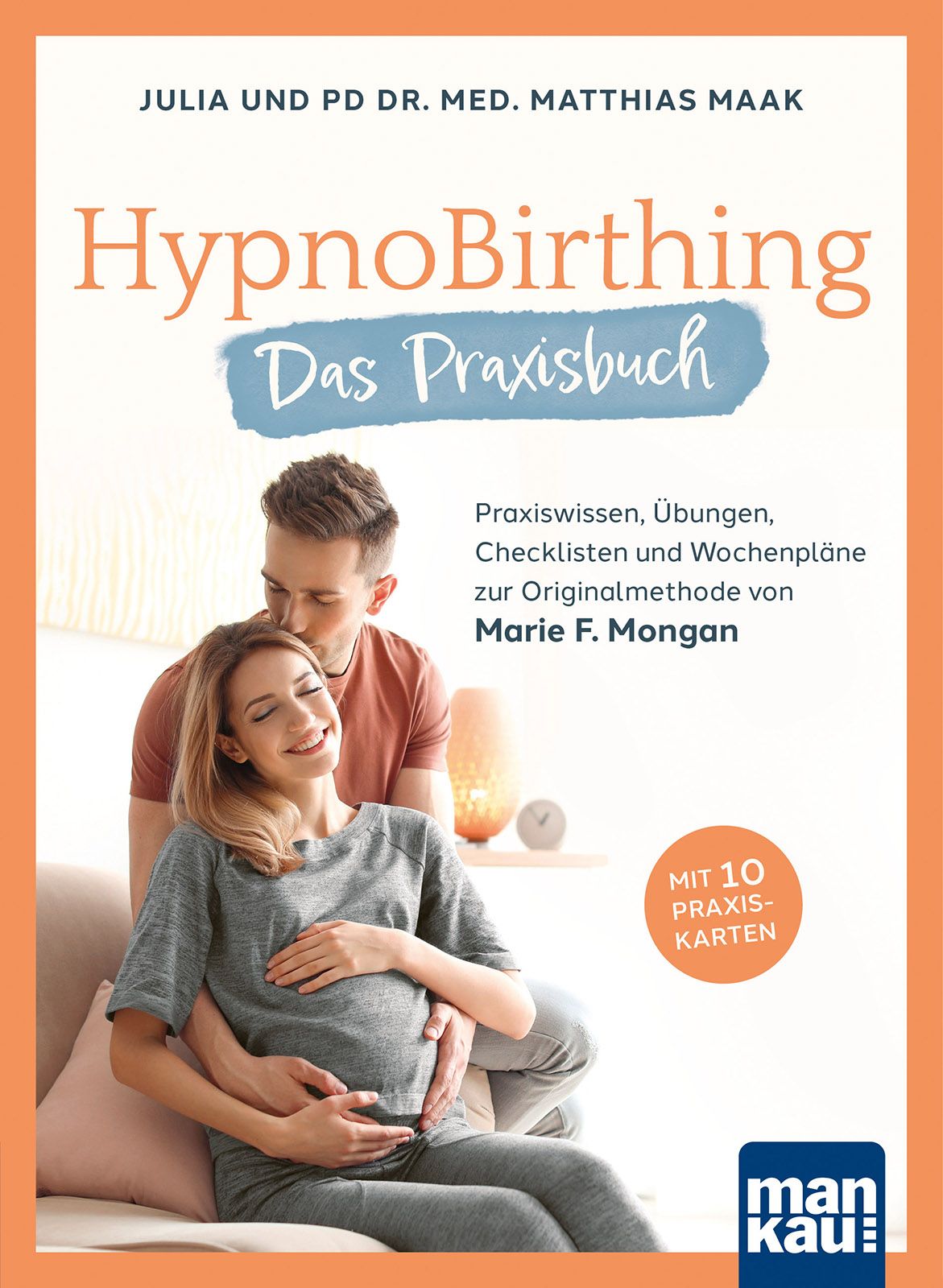 Buchcover: HypnoBirthing. Das Praxisbuch. Titel, Autoren, schwangere Frau und Mann. Logo: mankau: mit 10 Praxis-Karten.
