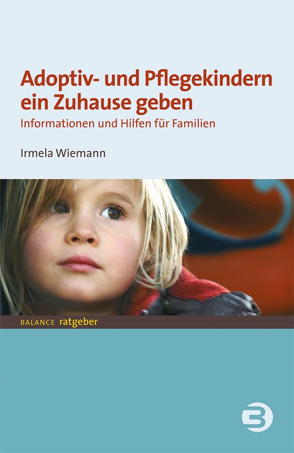 Buchcover: Adoptiv- und Pflegekindern ein Zuhause geben. Autorin: Irmela Wiemann. Verlag: BALANCE ratgeber. Kind auf dem Cover.