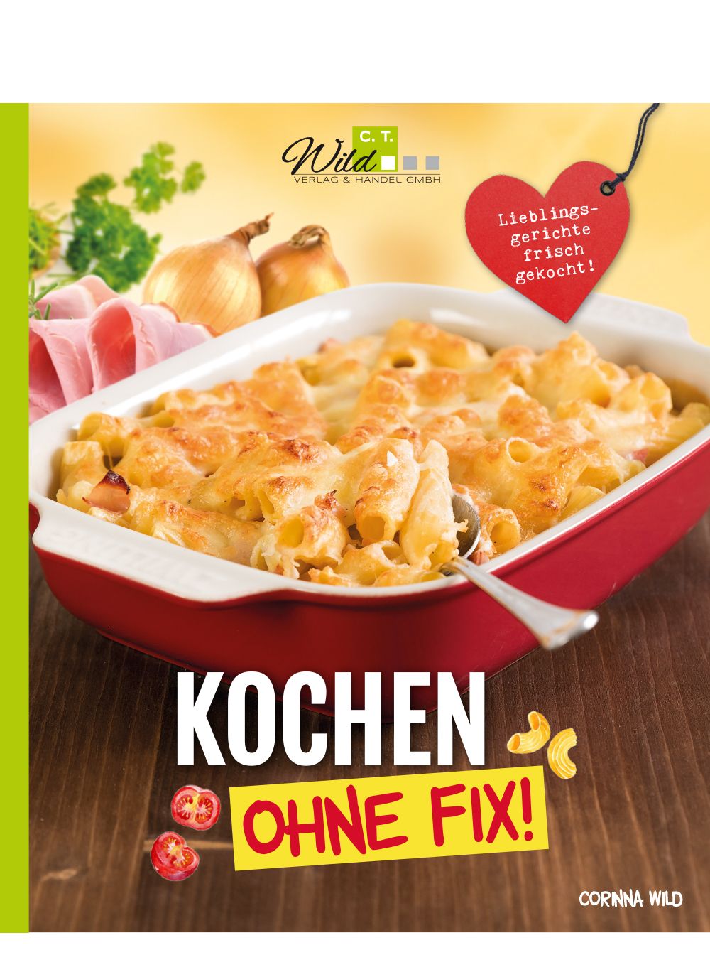 Kochbuch "Kochen ohne Fix!". Gericht in roter Auflaufform. Logo C.T. Wild. Aufschrift "Lieblingsgerichte frisch gekocht!"