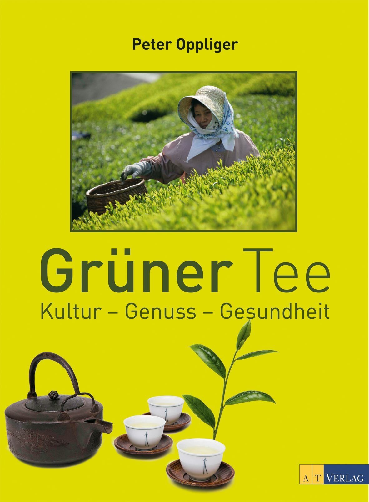 Buchcover: Grüner Tee. Titel, Autor Peter Oppliger. Bild einer Teepflückerin, Teekanne, Tassen und Teeblatt.