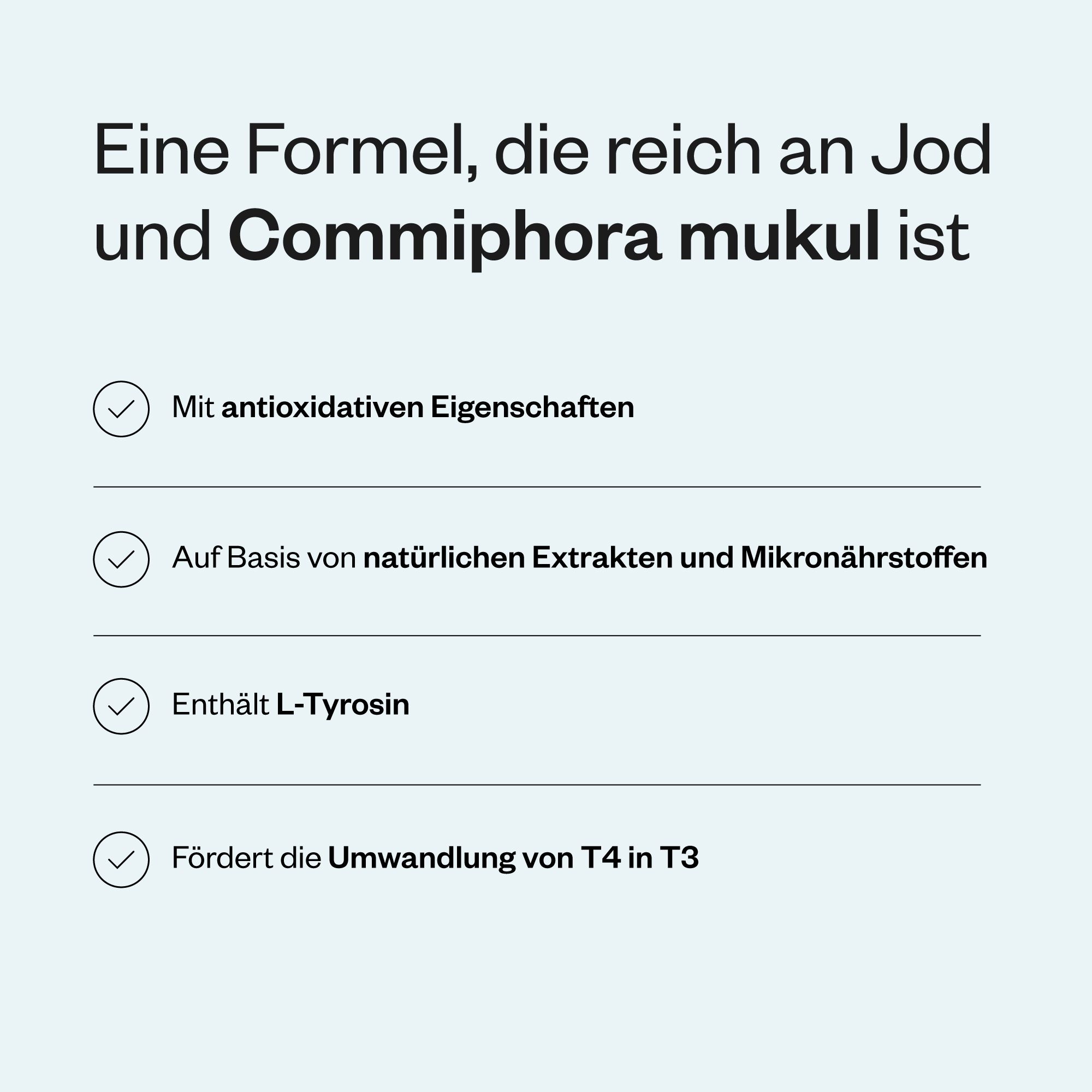 Text: Eine Formel, die reich an Jod und Commiphora mukul ist. Aufzählungspunkte: antioxidative Eigenschaften, natürliche Extrakte, L-Tyrosin.
