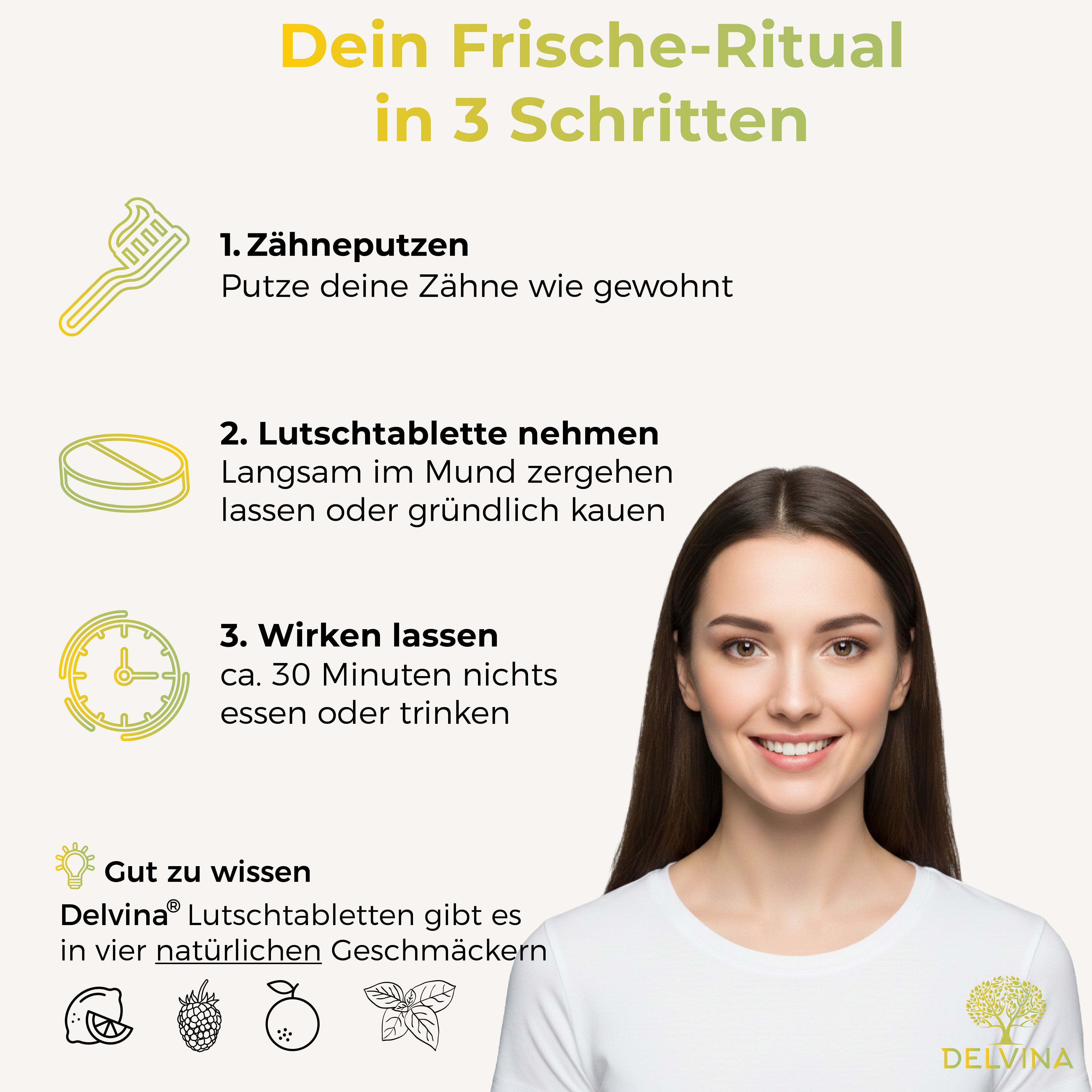 Frau lächelt. Text: Dein Frische-Ritual in 3 Schritten. 1. Zähneputzen. 2. Lutschtablette nehmen. 3. Wirken lassen. Delvina Lutschtabletten.