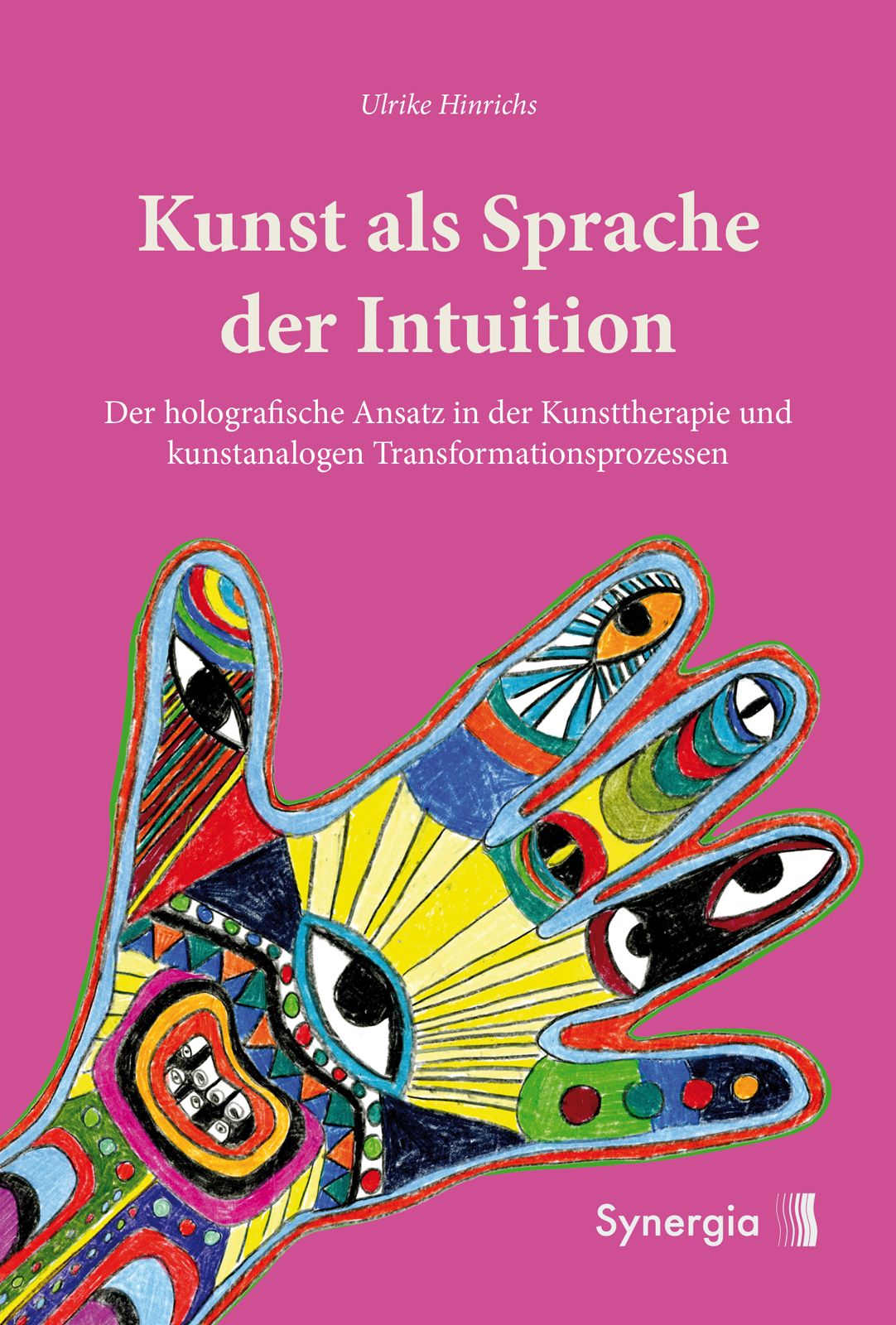 Buchcover mit Titel: Kunst als Sprache der Intuition. Autorin: Ulrike Hinrichs. Hand mit Augen-Motiv auf pinkem Hintergrund. Verlag: Synergia.