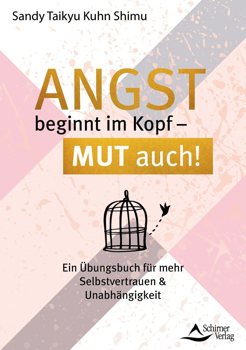 Buchcover mit Titel: Angst beginnt im Kopf – Mut auch! Autor: Sandy Taikyu Kuhn Shimu. Verlag: Schirner Verlag. Illustration: Käfig mit Vogel.