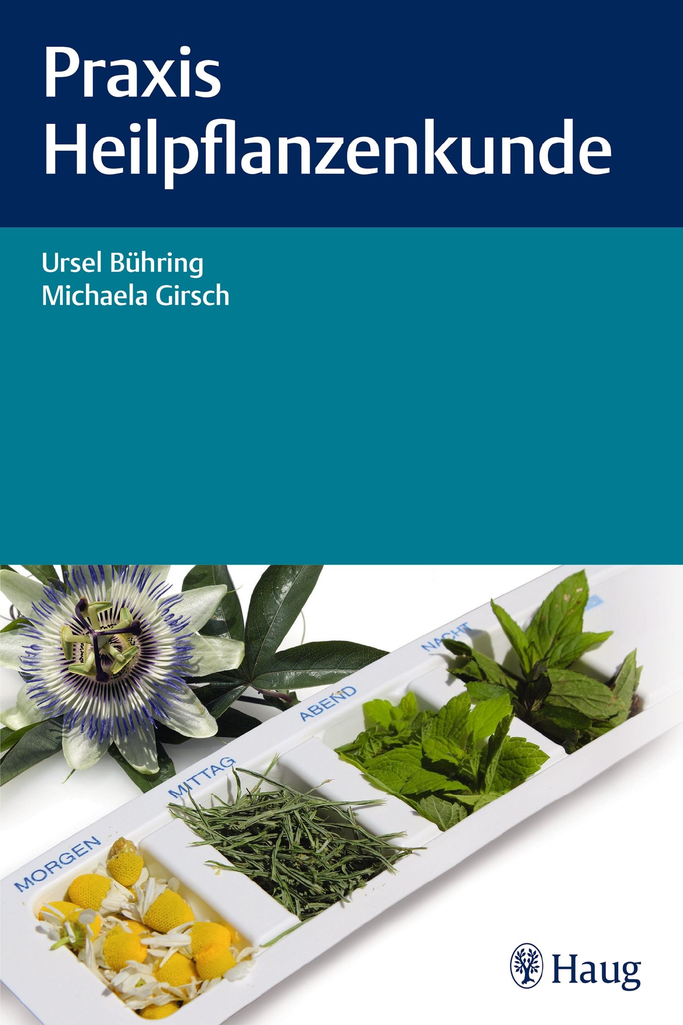 Buchcover: Praxis Heilpflanzenkunde. Autoren: Ursel Bühring, Michaela Girsch. Mit Kräutern und Blüten in Tablettenform.
