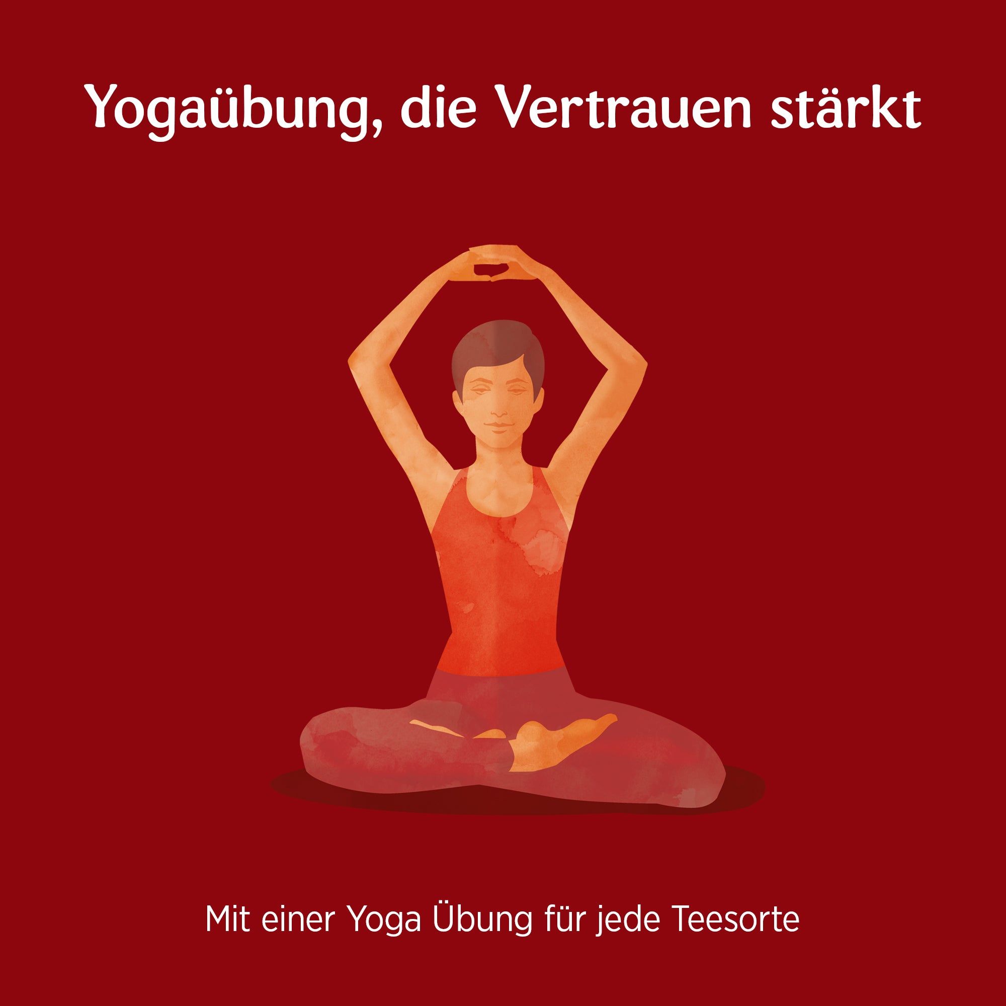 Illustration einer Person in Yoga-Position. Roter Hintergrund. Text: Yogaübung, die Vertrauen stärkt. Mit einer Yoga Übung für jede Teesorte.