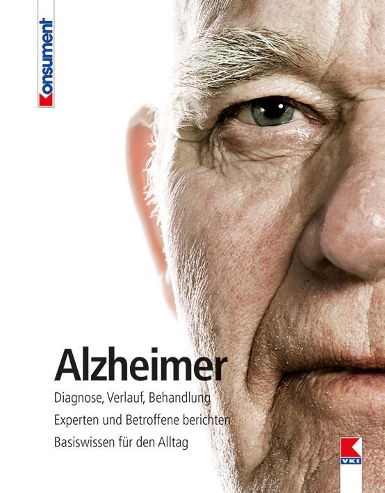 Alzheimer Diagnose, Verlauf, Behandlung. Experten und Betroffene berichten. Basiswissen für den A...