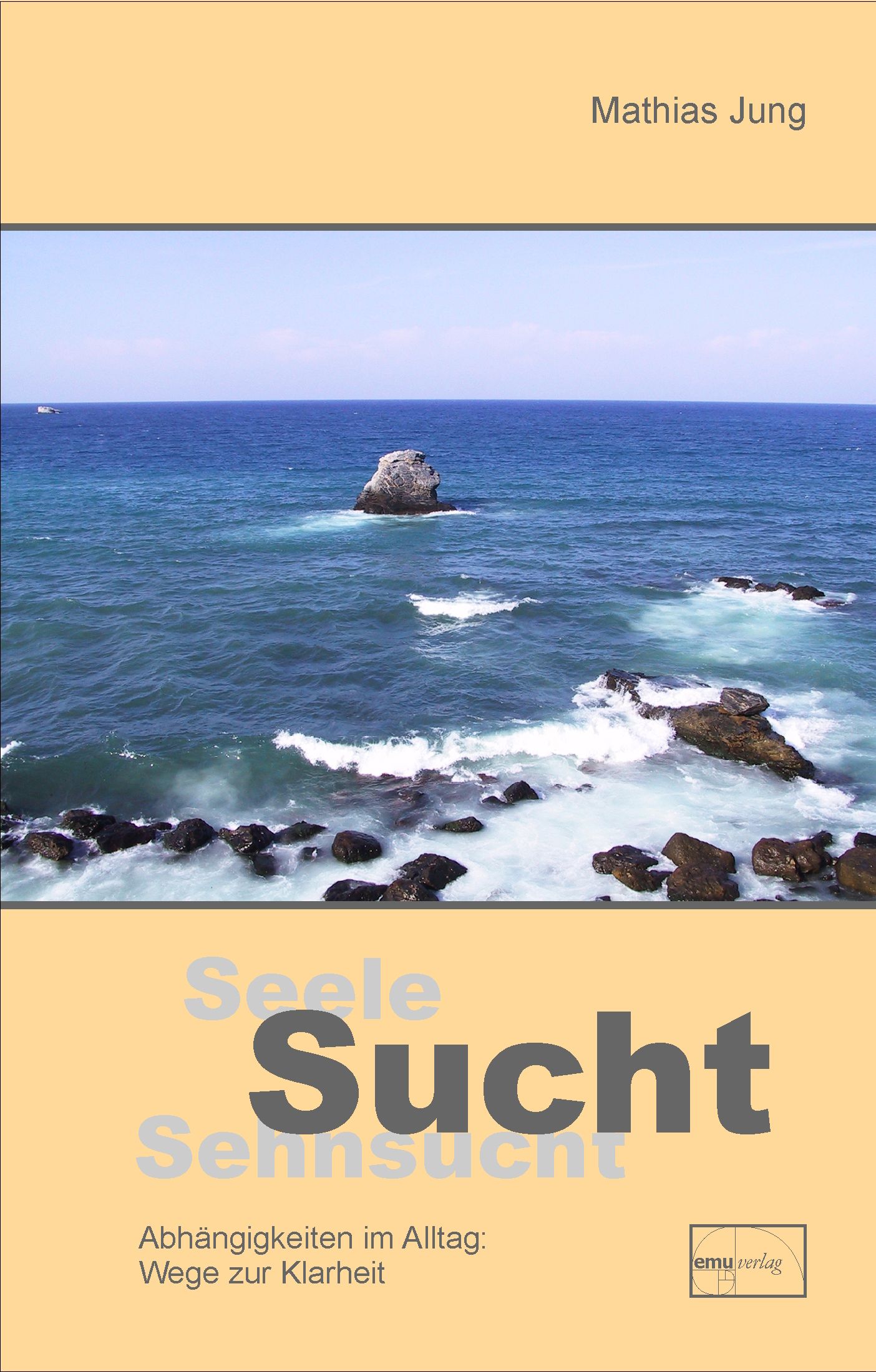 Buchcover mit Meerlandschaft. Titel: Seele Sucht Sehnsucht. Autor: Mathias Jung. Verlag: emu.verlag. Untertitel: Abhängigkeiten im Alltag: Wege zur Klarheit.