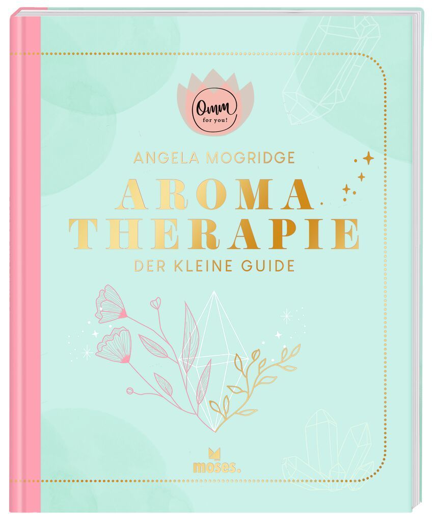 Buchcover: Aromatherapie - Der kleine Guide. Titel in Gold, Autor Angela Mogridge. Mintgrüner Hintergrund, rosa Buchrücken, Logo.