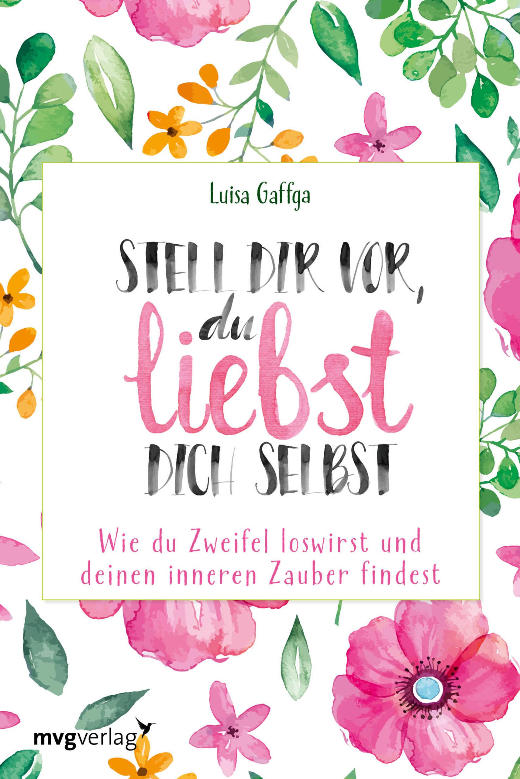 Buchcover mit floralem Design. Titel: Stell dir vor, du liebst dich selbst. Autorin: Luisa Gaffga. Verlag: mvgverlag.