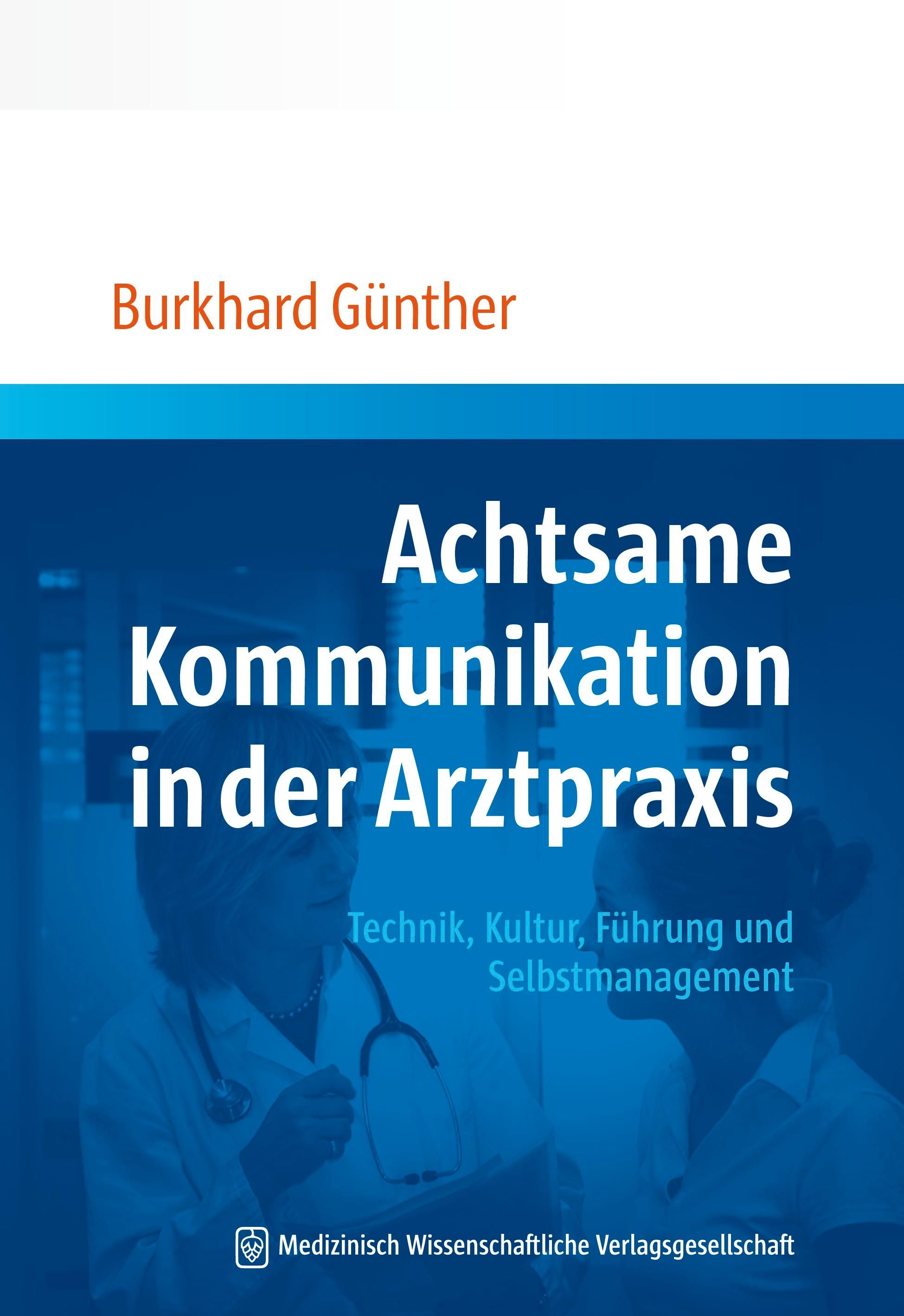 Buchcover: Achtsame Kommunikation in der Arztpraxis. Autor: Burkhard Günther. Verlag: Medizinisch Wissenschaftliche Verlagsgesellschaft.