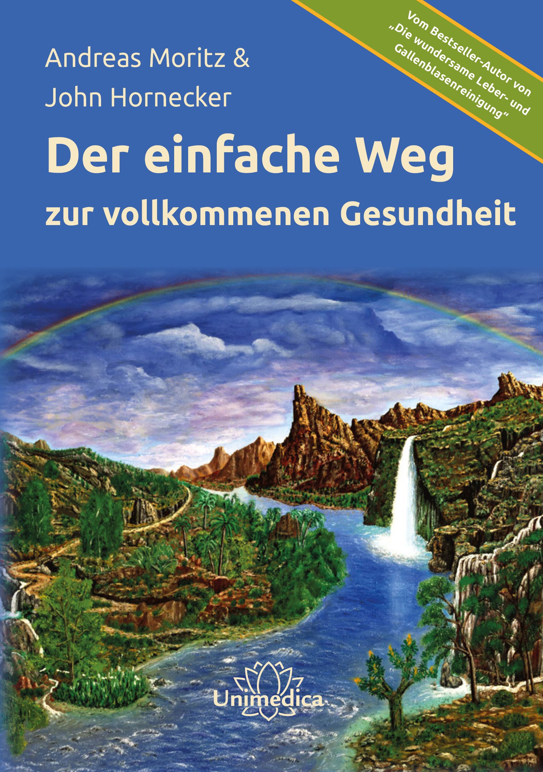 Buchcover mit Titel "Der einfache Weg zur vollkommenen Gesundheit". Autoren: Andreas Moritz & John Hornecker. Landschaftsbild mit Wasserfall und Regenbogen.