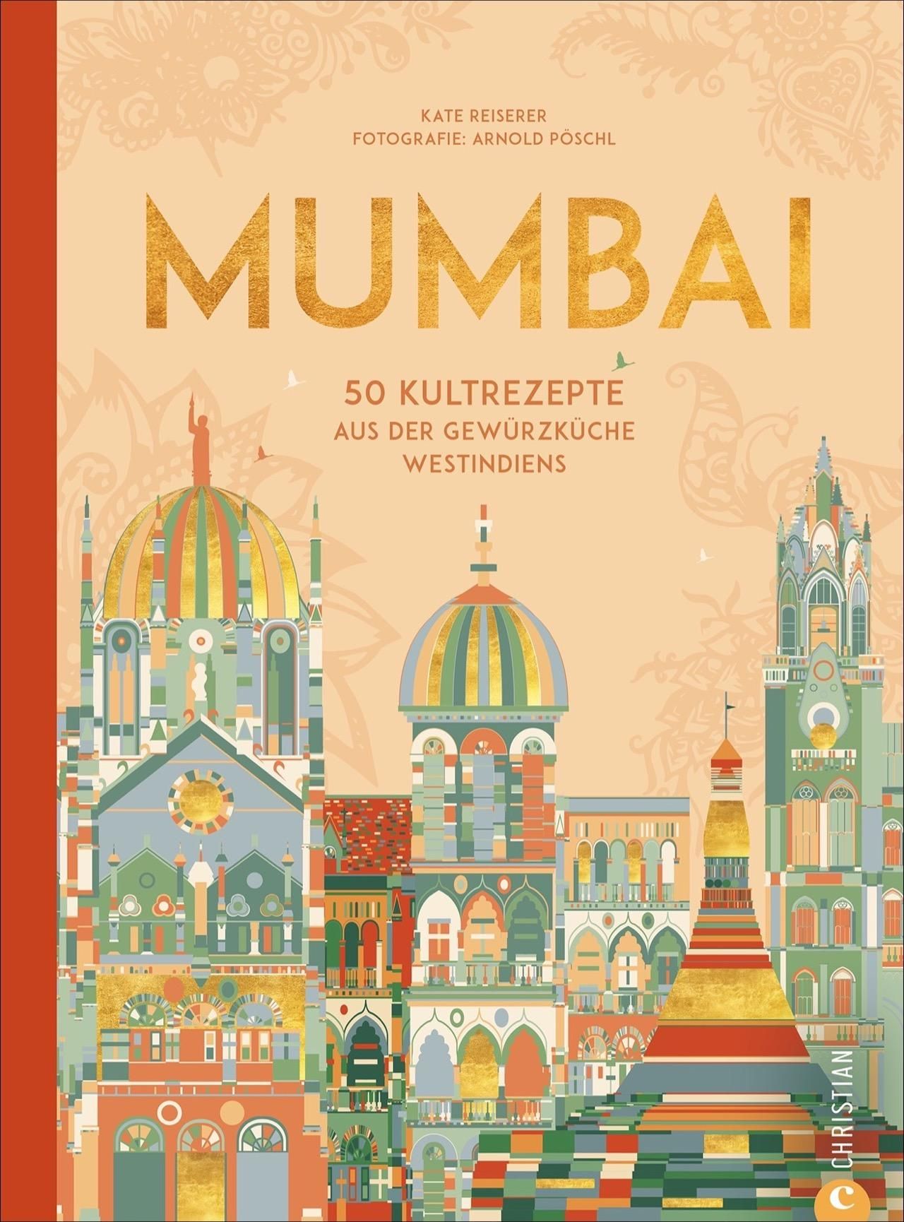Mumbai 50 Kultrezepte aus der Gewürzküche Westindiens