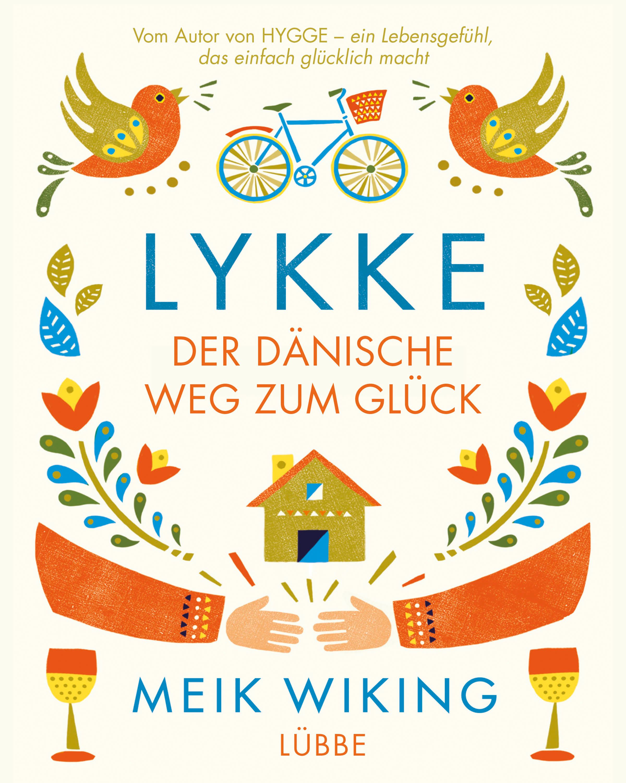 Buchcover mit Titel LYKKE. Illustrationen: Vögel, Fahrrad, Haus, Hände. Autor: Meik Wiking. Verlag: Lübbe. Titel: Der dänische Weg zum Glück.